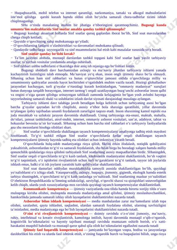 etmaganlar o‘rtasida turli zararli oqimlar ta’siriga tushib qolish, jinoyatchilik va huquqbuzarlik holatlarining uchrayotganligi; − o‘quvchi tarbiyasida muhim o‘rin tutadigan kompetensiyalarga erishilmaganligi; − ba’zi o‘qituvchi va tarbiyachilarimizda kasbiy kompetensiyalar yetishmasligi; − tarbiyaviy ishlar ta’sirchanligining pastligi; − ota-onalar bilan samarali muloqotning yo‘lga qo‘yilmaganligi; − huquqbuzarlik, mobil telefon va internet qaramligi, narkomaniya, tamaki va alkogol mahsulotlarini iste’mol qilishga qarshi kurash hamda oldini olish bo‘yicha samarali chora-tadbirlar tizimi ishlab chiqilmaganligi. shu o‘rinda masalaning muhim bir jihatiga e’tiboringizni qaratmoqchimiz. bugungi kunda umumta’lim maktablarida sinf soatlar amalda qanday tashkil qilinmoqda? − bugungi kundagi aksariyat hollarda sinf soatlar quruq gaplardan iborat bo‘lib, sinf soat mavzularidan chetga chiqib ketiladi; − qaysidir o‘quvchining xulqi muhokamaga qo‘yiladi; − o‘quvchilarning fanlarni o‘zlashtirishlari va davomatlari muhokama qilinadi; − qandaydir tadbirlarga tayyorgarlik va sinf muammolarini hal etish kabi masalalar xususida so‘z boradi. sinf soatlar qanday bo‘lishi kerak? − ta’lim jarayoni alohida, mustaqil darslardan tashkil topgani kabi sinf soatlar ham yaxlit tarbiyaviy usullar, ta’sirchan …
