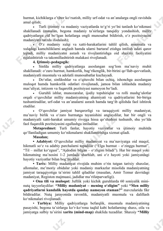 t taraqqiyotidagi o‘rnini izohlab beradilar. • “milliy madaniyatga sadoqat” tushunchasining mazmunini tushuntiradilar: uni begona va zararli g‘oyalarga ko‘r-ko‘rona taqlid qilish, befarqlik va tarixiy xotirani unutishga qarshi ichki ma’naviy va ongli pozitsiya sifatida sharhlaydilar. • milliy qadriyatlarga beparvolik, madaniy merosni mensimaslik va o‘zligini inkor etish kabi holatlarning shaxsiy ma’naviy rivojlanish hamda jamiyat taraqqiyotiga salbiy ta’sirini hayotiy misollar orqali asoslaydilar. • milliy madaniyatni kundalik hayotda namoyon etish yo‘llarini – ona tilini e’zozlash, urf-odatlarga amal qilish, milliy bayram va marosimlarda faol ishtirok etish, muomala va kiyinish madaniyatiga rioya etish kabi jihatlarni to‘g‘ri talqin qiladilar hamda ularning barkamol shaxs shakllanishidagi ahamiyatini anglaydilar. 2. hissiy va qadriy: • milliy madaniyatni anglashga, ajdodlar merosiga hurmat bilan munosabatda bo‘lishga va milliy qadriyatlarga sodiq yashashga nisbatan ichki ehtiyoj hamda ijobiy munosabat shakllanadi. • milliy urf-odat va an’analarga amal qilish, tarixiy-madaniy meros bilan faxrlanish hamda milliy bayram va marosimlarda faol ishtirok etish orqali ma’naviy qoniqish va g‘urur hissi kuchayadi, …