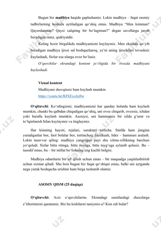 b beradigan madhiya ijrosi sal boshqacharoq, ya’ni uning ijrochilari tovushsiz kuylashadi, sizlar esa ularga ovoz bo‘lasiz. o‘quvchilar ekrandagi kontent jo‘rligida bir ovozda madhiyani kuylashadi. vizual kontent madhiyani shovqinsiz ham kuylash mumkin https://youtu.be/bjxeyojajlw o‘qituvchi: ko‘rdingizmi, madhiyamizni har qanday holatda ham kuylash mumkin, chunki bu qalbdan chiqadigan qo‘shiq, uni ovoz chiqarib, ovozsiz, ichdan yoki baralla kuylash mumkin. asosiysi, uni hammamiz bir xilda g‘urur va to‘lqinlanish bilan kuylaymiz va tinglaymiz. har kimning hayoti, rejalari, xarakteri turlicha. sinfda ham jimgina yuradiganlar bor, faol bolalar bor, tortinchoq, hazilkash, lider – hammasi aralash. lekin tasavvur qiling: madhiya yangragan payt shu xilma-xillikning barchasi yo‘qoladi. sizlar bitta ritmga, bitta ovozga, bitta tuyg‘uga aylanib qolasiz. bu – tasodif emas, bu – bir millat bo‘lishning eng kuchli belgisi. madhiya odamlarni bir xil qilish uchun emas – bir maqsadga yaqinlashtirish uchun xizmat qiladi. shu bois bugun biz faqat qo‘shiqni emas, balki uni aytganda nega yurak boshqacha urishini ham birga tushunib olamiz. …