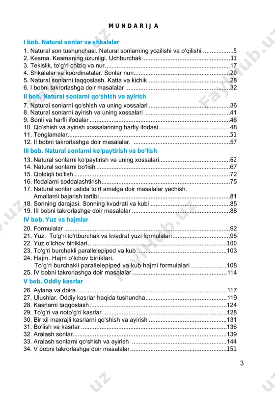 krorlashga doir masalalar. ..........................................................57 iii bob. natural sonlarni ko‘paytirish va bo‘lish 13. natural sonlarni ko‘paytirish va uning xossalari..........................................62 14. natural sonlarni bo‘lish................................................................................67 15. qoldiqli bo‘lish.............................................................................................72 16. ifodalarni soddalashtirish.............................................................................75 17. natural sonlar ustida to‘rt amalga doir masalalar yechish. . amallarni bajarish tartibi..............................................................................81 18. sonning darajasi. sonning kvadrati va kubi................................................85 19. iii bobni takrorlashga doir masalalar...........................................................88 iv bob. yuz va hajmlar 20. formulalar...................................................................................................92 21. yuz. to‘g‘ri to‘rtburchak va kvadrat yuzi formulalari...................................95 22. yuz o‘lchov birliklari...................................................................................100 23. to‘g‘ri burchakli parallelepiped va kub......................................................103 24. hajm. hajm o‘lchov birliklari. . to‘g‘ri burchakli parallelepiped va kub hajmi formulalari......................108 25. iv bobni takrorlashga doir masalalar.........................................................114 v bob. oddiy kasrlar 26. aylana va doira..........................................................................................117 27. ulushlar. oddiy kasrlar haqida tushuncha.................................................119 28. kasrlarni taqqoslash..................................................................................124 29. to‘g‘ri va noto‘g‘ri kasrlar .............