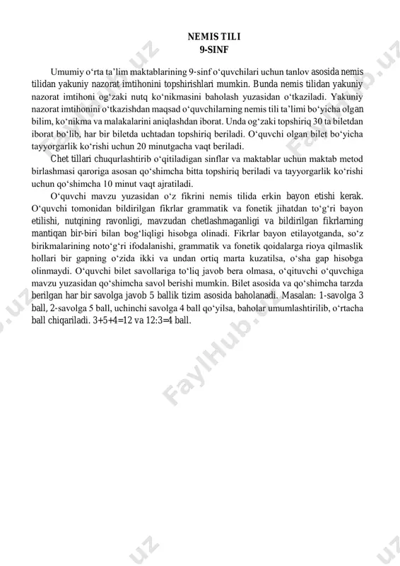 talaffuz va intonatsiyaga rioya qilmasa; − matn mazmuniga doir savollarga javob bera olmasa. 1 nemetskiy yazik 9 klass uchashiesya 9 klassov obsheobrazovatelnix shkol mogut sdavat vipusknoy ekzamen po nemetskomu yaziku na viborochnoy osnove. v etom sluchae budet proveden itogoviy ekzamen po nemetskomu yaziku dlya otsenki sposobnosti k ustnoy rechi. tselyu provedeniya vipusknogo ekzamena yavlyaetsya opredelenie znaniy, navikov i kvalifikatsii uchashixsya v oblasti obucheniya nemetskomu yaziku. dlya ekzamena gotovyatsya vsego 30 kartochek, na kajdoy kartochke dano po tri zadaniya. uchashimsya daetsya 20 minut na podgotovku. dlya klassov i shkol s uglublennim izucheniem nemetskogo yazika na osnovanii resheniya shkolnogo metodicheskogo soveta budet dano odno dopolnitelnoe zadanie, a na podgotovku budet videleno dopolnitelno 10 minut. uchashiysya doljen svobodno virajat svoe mnenie po zadannoy teme na nemetskom yazike. pri otsenke otvetov uchashegosya uchitivayutsya podderjanie posledovatelnogo grammaticheskogo i foneticheskogo kontrolya nad yazikom, gibkost v formulirovanii misley, sposobnost sozdavat svyazniy diskurs, beglost rechi, ispolzovanie organizatsionnix modeley, …