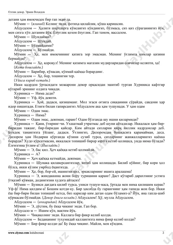 angga qarab oyoq uzat-da, xumpar. o'zing bitta so'zaniga suyangan yamoqchisan-u, dag'dag'ang olamni buzadi. yana nima deydi, deng: 4 qop un, 2 qop guruch, 2 ko'y, bitta novvos, besh bosh-oyoq sarpo, yana kancha pul... o'-ho', tanti-boyvachcha bo'lib ket-e! qirq yillik qiyomatli qo'shnim bo'lib hali ham seni bilmagan ekanman. abdusalom kiradi. abdusalom — o', men to'y qilmoqchiman, to'ychiq emas. el-yurtning oshini egan odamman. o'zim kambag'al bo'lsam ham, himmatim baland, akasi. mo'min — ha, endi, do'stim, hol-ahvolim o'zingga ma'lum. nima qilasan meni qiynab? men axir saidmalik zargar emasmanki, bunaqa narsalarga kuchim etsa. behuda zo'rlik umurtqani sindiradi degan gap bor. abdusalom — ha, umurtqangni ehtiyot qil, kerak bo'ladi. bu dunyoda orttirgan narsalaringni narigi dunyoga orkalab ketasan. mo'min — qorovulda davlat nima qiladi, do'stim. abdusalom — ho', qorovul bo'lsangiz nima, kattakon bir do'konning korovulisiz. chayqov bozori ham shundoq yonboshingizda. nima qilasan o'zingni go'llikka solib? mo'min — nima, meni yulg'ich, tekinxo'r demoqchimisan? lodusalom — bo'ldi, gap …