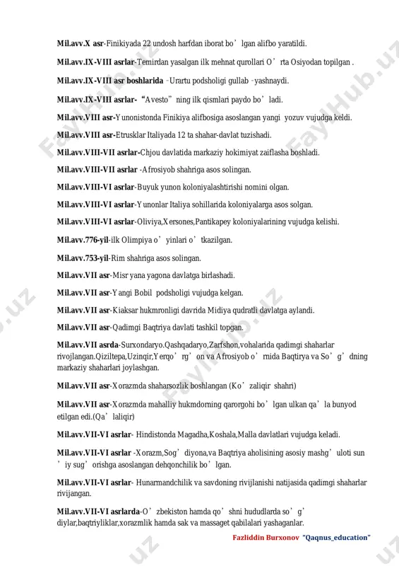 i gullab –yashnaydi. mil.avv.ix-viii asrlar-“avesto”ning ilk qismlari paydo bo’ladi. mil.avv.viii asr-yunonistonda finikiya alifbosiga asoslangan yangi yozuv vujudga keldi. mil.avv.viii asr-etrusklar italiyada 12 ta shahar-davlat tuzishadi. mil.avv.viii-vii asrlar-chjou davlatida markaziy hokimiyat zaiflasha boshladi. mil.avv.viii-vii asrlar -afrosiyob shahriga asos solingan. mil.avv.viii-vi asrlar-buyuk yunon koloniyalashtirishi nomini olgan. mil.avv.viii-vi asrlar-yunonlar italiya sohillarida koloniyalarga asos solgan. mil.avv.viii-vi asrlar-oliviya,xersones,pantikapey koloniyalarining vujudga kelishi. mil.avv.776-yil-ilk olimpiya o’yinlari o’tkazilgan. mil.avv.753-yil-rim shahriga asos solingan. mil.avv.vii asr-misr yana yagona davlatga birlashadi. mil.avv.vii asr-yangi bobil podsholigi vujudga kelgan. mil.avv.vii asr-kiaksar hukmronligi davrida midiya qudratli davlatga aylandi. mil.avv.vii asr-qadimgi baqtriya davlati tashkil topgan. mil.avv.vii asrda-surxondaryo.qashqadaryo,zarfshon,vohalarida qadimgi shaharlar rivojlangan.qiziltepa,uzinqir,yerqo’rg’on va afrosiyob o’rnida baqtirya va so’g’dning markaziy shaharlari joylashgan. mil.avv.vii asr-xorazmda shaharsozlik boshlangan (ko’zaliqir shahri) mil.avv.vii asr-xorazmda mahalliy hukmdorning qarorgohi bo’lgan ulkan qa’la bunyod etilgan edi.(qa’laliqir) mil.avv.vii-vi asrlar- hindistonda magadha,koshala,malla davlatlari vujudga keladi. mil.avv.vii-vi asrlar -xorazm,sog’diyona,va baqtriya aholisining asosiy mashg’uloti sun ’iy sug’orishga asoslangan dehqonchilik bo’lgan. mil.avv.vii-vi asrlar- hunarmandchilik va savdoning rivijlanishi natijasida qadimgi shaharlar …