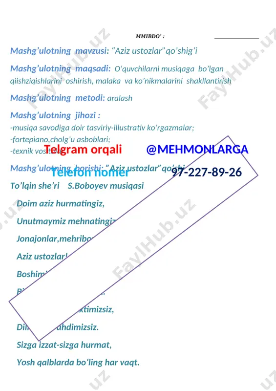 lash mashg’ulotning jihozi: -musiqa savodiga doir tasviriy-illustrativ ko’rgazmalar; -fortepiano,cholg’u asboblari; -texnik vositalar. mashg’ulotning borishi: “yaxshi bola”qo’shig’i p.mo’min she’ri n.norxo’yev musiqasi hamma joyga yarashadi yaxshi bola, telgram orqali @mehmonlarga telefon nomer 97-227-89-26 uy ishiga qarashadi yaxshi bola. o’ynab yurib sevinadi o’z –o’zidan, yaxshiligi seziladi yuz-ko’zidan. maktabidan qolmaydi hech yaxshi bola, ikki baho olmaydi hech yaxshi bola. ish buyursang deydi kulib; “xo’p bo’ladi”, sheriklari o’rtoqlari ko’p bo’ladi. yashayversin hamma joyda yaxshi bola, keltiradi elga -foyda yaxshi bola. [image: ] [image: ]telgram orqali @mehmonlarga telefon nomer 97-227-89-26 sana ___________ mmibdo’ : ________________ mashg’ulotning mavzusi :” quvnoq bolalar qo’shig’i” mashg’ulotning maqsadi: o’quvchilarni musiqaga bo’lgan qiishziqishlarini oshirish, malaka va ko’nikmalarini shakllantirish mashg’ulotning metodi: aralash mashg’ulotning jihozi: - musiqa savodiga doir tasviriy-illustrativ ko’rgazmalar -fortepiano,cholg’u asboblari; -texnik vositalar. mashg’ulotning borishi: :” quvnoq bolalar qo’shig’i” x.qayumov she’ri g’.qodirov musiqasi qor yog’ar,qor yog’ar- oq parga o’xshar. xonamiz gul ochgantelgram orqali @mehmonlarga telefon nomer 97-227-89-26 bahorga o’xshar. naqarot: yangi yil …