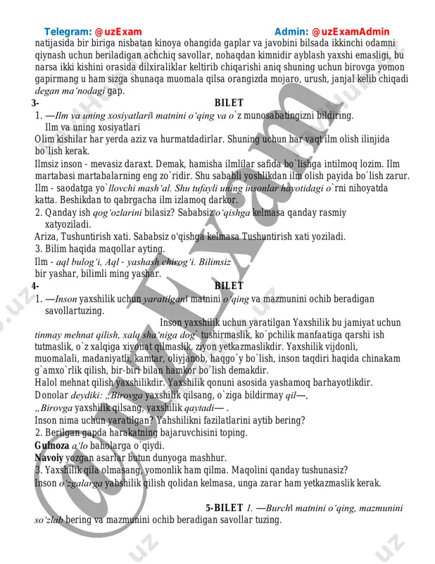 ish xati yoziladi. 3. bilim haqida maqollar ayting. ilm - aql bulog‘i, aql - yashash chirog‘i. bilimsiz bir yashar, bilimli ming yashar. 4- bilet 1. ―inson yaxshilik uchun yaratilgan‖ matnini oʻqing va mazmunini ochib beradigan savollar tuzing. inson yaxshilik uchun yaratilgan yaxshilik bu jamiyat uchun tinmay mehnat qilish, xalq sha‘niga dog` tushirmaslik, ko`pchilik manfaatiga qarshi ish tutmaslik, o`z xalqiga xiyonat qilmaslik, ziyon yetkazmaslikdir. yaxshilik vijdonli, muomalali, madaniyatli, kamtar, oliyjanob, haqgo`y bo`lish, inson taqdiri haqida chinakam g`amxo`rlik qilish, bir-biri bilan hamkor bo`lish demakdir. halol mehnat qilish yaxshilikdir. yaxshilik qonuni asosida yashamoq barhayotlikdir. donolar deydiki: „birovga yaxshilik qilsang, o`ziga bildirmay qil―, „birovga yaxshilik qilsang, yaxshilik qaytadi― . inson nima uchun yaratilgan? yahshilikni fazilatlarini aytib bering? 2. berilgan gapda harakatning bajaruvchisini toping. gulnoza a‘lo baholarga o`qiydi. navoiy yozgan asarlar butun dunyoga mashhur. 3. yaxshilik qila olmasang, yomonlik ham qilma. maqolini qanday tushunasiz? inson o‘zgalarga yahshilik qilish qolidan kelmasa, unga zarar ham yetkazmaslik kerak. …