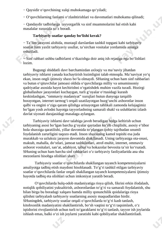 obil telefon qaramligining jismoniy va ruhiy xatarlari haqida yetarli tushunchalarga ega emasliklari; − voyaga yetmaganlar o‘rtasida turli zararli oqimlar ta’siriga tushib qolish, jinoyatchilik va huquqbuzarlik holatlarining uchrayotganligi; − o‘quvchi tarbiyasida muhim o‘rin tutadigan kompetensiyalarga erishilmaganligi; − ba’zi o‘qituvchi va tarbiyachilarimizda kasbiy kompetensiyalar yetishmasligi; − tarbiyaviy ishlar ta’sirchanligining pastligi; − ota-onalar bilan samarali muloqotning yo‘lga qo‘yilmaganligi; − huquqbuzarlik, mobil telefon va internet qaramligi, narkomaniya, tamaki va alkogol mahsulotlarini iste’mol qilishga qarshi kurash hamda oldini olish bo‘yicha samarali chora-tadbirlar tizimi ishlab chiqilmaganligi. shu o‘rinda masalaning muhim bir jihatiga e’tiboringizni qaratmoqchimiz. bugungi kunda umumta’lim maktablarida tarbiyaviy soatlar amalda qanday tashkil qilinmoqda? − bugungi kundagi aksariyat hollarda tarbiyaviy soatlar quruq gaplardan iborat bo‘lib, tarbiyaviy soat mavzularidan chetga chiqib ketiladi; − qaysidir o‘quvchining xulqi muhokamaga qo‘yiladi; − o‘quvchilarning fanlarni o‘zlashtirishlari va davomatlari muhokama qilinadi; − qandaydir tadbirlarga tayyorgarlik va sinf muammolarini hal etish kabi masalalar xususida so‘z boradi. tarbiyaviy soatlar qanday bo‘lishi kerak? − ta’lim …