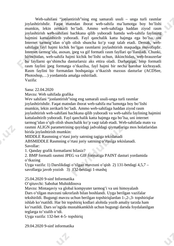 hajmi kichik bo’lgan rasmlarni joylashtirish maqsadga muvofiqdir. internet tarmog’ida, asosan, jpeg va gif formatli rasm fayllari qo’llaniladi. chunki, birinchidan, web-sahifa hajmi kichik bo’lishi uchun, ikkinchidan, web-brauzerlar bu fayllarni qo’shimcha dasturlarsiz aks ettira oladi. darhaqiqat, bmp formatli rasm faylini jpeg formatga o’tkazilsa, fayl hajmi bir necha barobar kichrayadi. rasm faylini bir formatdan boshqasiga o’tkazish maxsus dasturlar (acdsee, photoshop,…) yordamida amalga oshiriladi. vazifa: sana: 22.04.2020 mavzu: web sahifada grafika wev sahifani “jonlantirish”ning eng samarali usuli-unga turli rasmlar joylashtirishdir. faqat matndan iborat web-sahifa ma’lumotga boy bo’lishi mumkin, lekin zerikarli bo’ladi. ammo web-sahifaga haddan ziyod rasm joylashtirish web-sahifani bachkana qilib yuboradi va web-sahifa faylining hajmini kattalashtirib yuboradi. fayl qanchalik katta hajmga ega bo’lsa, uni internet tarmog’idan o’qib olish shunchalik ko’p vaqt talab etadi. web-sahifada matn va rasmni align parametrining quyidagi jadvaldagi qiymatlariga mos holatlaridan birida joylashtirish mumkin: middle rasmning o’rtasi joriy satrning tagiga tekislanadi absmiddle rasmning o’rtasi joriy satrning o’rtasiga tekislanadi. savollar: 1. qanday …