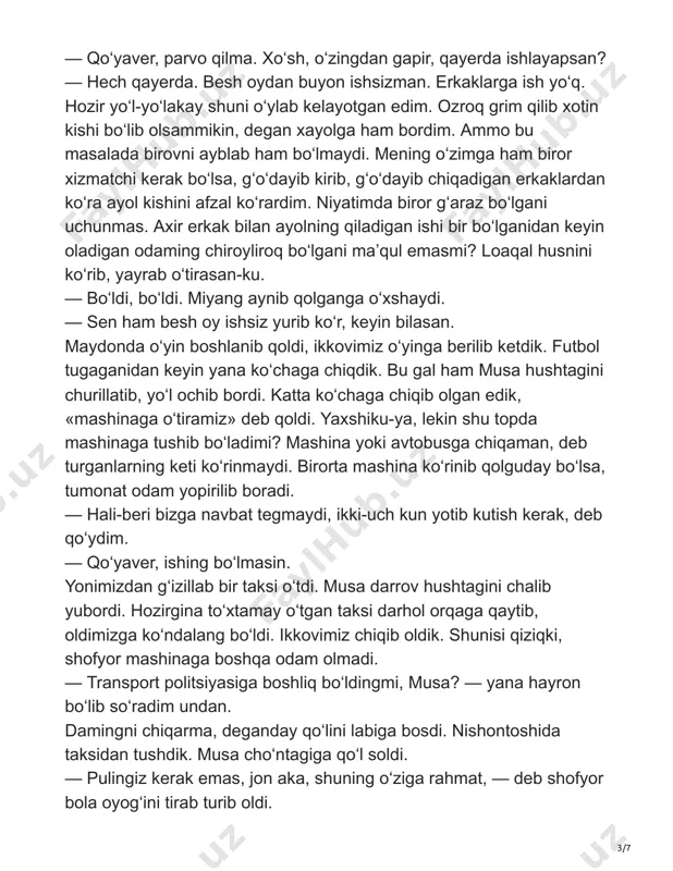 oldimizga ko‘ndalang bo‘ldi. ikkovimiz chiqib oldik. shunisi qiziqki, shofyor mashinaga boshqa odam olmadi. — transport politsiyasiga boshliq bo‘ldingmi, musa? — yana hayron bo‘lib so‘radim undan. damingni chiqarma, deganday qo‘lini labiga bosdi. nishontoshida taksidan tushdik. musa cho‘ntagiga qo‘l soldi. — pulingiz kerak emas, jon aka, shuning o‘ziga rahmat, — deb shofyor bola oyog‘ini tirab turib oldi. 4/7 — shofyor tanishmidi? — deb so‘radim musadan. — yo‘q. — bo‘lmasa politsiyada kattaroq ishdamisan? yana «jim bo‘l» degan ishorani qildi-da, keyin qo‘shib qo‘ydi: — manavi joydan biror nima olib, uyga boramiz. qassoblik do‘koniga qarab yurdik. do‘konning oldida odam uymalashib yotibdi, yaqiniga yo‘lab bo‘lmaydi. hamma yoqda qiy-chuv, to‘polon. yana musaning hushtagi ish berdi. bir churillatib qo‘ygan edi, hamma tinchidi qoldi. qassobning o‘zi ichkaridan yugurib chiqib, bizni do‘konga boshlab kirdi. — bir kilo yumshoqroq go‘sht kerak edi. — bosh ustiga, yana nima? — miyadan bormi? — o‘ntasi yetadimi? qassob bularni yaxshilab o‘rab berdi. musa yonidan hamyonini …
