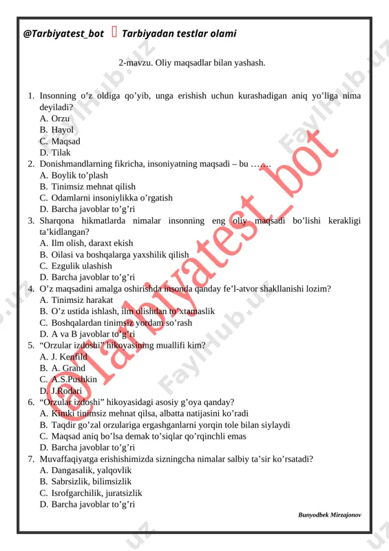 a. ezgu so’z – ezgu fikr – ezgu amal b. ezgu tilak – ezgu duo – ezgu harakat c. ezgu ish – ezgu tilak – ezgu mehnat d. barcha javoblar to’g’ri 1 2 3 4 5 6 7 8 9 10 c c d d a b d b d a 3-mavzu. muvaffaqiyat – qunt va qat’iyat natijasi. 1. qanday umr eng go’zal umr hisoblanadi? a. to’g’riso’zlik va halollik ustiga qurilgan umr b. boshqalarning yordami bilan erishilgan yutuq c. kitob o’qib, bilim egallab o’tkazilgan umr d. barcha javoblar to’g’ri 2. “modomiki to’xtamas ekansan, sekin yoki tez yurayotganing – ahamiyatsiz. muhimi to’xtab qolmaslik”. ushbu fikr qaysi mashhur faylasufga tegishli? a. arastu b. konfutsiy c. aflotun d. suqrot 3. biror ishni astoydil berilib, sabr-toqat bilan bajarish ishtiyoqiga nima deyiladi? a. muvaffaqiyat b. qunt c. omad d. matonat 4. “agar ishing yurishmasa, harakat qil! shunda ham ishing yurishmasa, yanada ko’proq harakat qil. bordi-yu, …