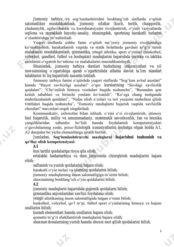 “nafas olish a’zolari va teri yuzasini muhofaza qilish vositalari haqida tushuncha”, “jismoniy mashqlarni bajarish vaqtida xavfsizlik choralari” mavzulari orqali singdiriladi. kommunikativ, axborotlar bilan ishlash, o‘zini o‘zi rivojlantirish, ijtimoiy faol fuqarolik, milliy va umummadaniy, matematik savodxonlik, fan va texnika yangiliklaridan xabardor bo‘lish hamda foydalanish kompetensiyalari o‘quvchilarning yoshi, psixo-fiziologik xususiyatlarini inobatga olgan holda a1, a2 darajalar bo‘yicha elementlarga ajratib berildi. jumladan, sog‘lomlashtiruvchi mashqlarni bajarishni tushunish va qo‘llay olish kompetensiyasi: a1 kun tartibi qoidalariga rioya qila olish; ertalabki badantarbiya va dars jarayonida chiniqtirish mashqlarini bajara olish; saflanish va yurish qoidalarini bajara olish; harakatli o‘yin turlari va ularning qoidalarini bilish; jismoniy mashqlarning inson salomatligiga ta’sirini bilish; shaxmatning boshlang‘ich o‘yin qoidalarini bilish. a2 jismoniy mashqlarni bajarishda gigienik qoidalarni bilish; gimnastika anjomlaridan xavfsiz foydalana olish; yengil atletikaning inson salomatligida tutgan o‘rnini bilish; basketbol, voleybol, qo‘l to‘pi, futbol sport o‘yinlarining himoya va hujum usullarini bilish; kurash elementlari hamda usullarini bajara olish; qomatni to‘g‘ri shakllantirish mashqlarini bajara olish; …