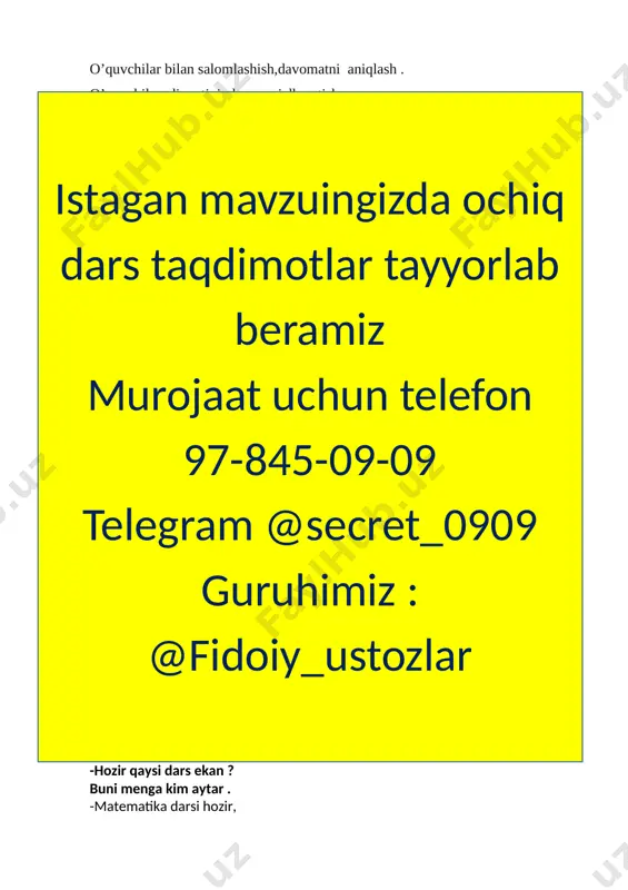 “oltin qoidalarini” ishlab chiqsak. ular quyidagilar: · intizomli bo’lish · o’zaro hurmat · faol qatnashish · hamkorlikda ishlash · do’stlar fikrini qadrlash · vaqtdan unumli foydalanish · izlanuvchanlik · imkoniyat ii.o’quvchilar bilan o’tgan mavzuni takrorlash o’quvchilardan 1 soni qanday yozilishi so’raladi . rasmda bittadan berilgan predmetlar nomi so’raladi . “ qarsak “ mashqi mashqni butun sinf bajaradi . [image: raqamlar siri va manosi haqida: tug'ilgan kun yani sana bashorati]murojaat uchun telefon 97-845-09-09 iii.yangi mavzu bayoni. multimedia ilovalar orqali yangi mavzu haqida tushunchalar berish . bir va ikki sonlari ishtirok etgan raqamlar lentasi tasvirda ko’rsatiladi. o’quvchilarga ikki soni qaysi raqamdan keyin kelayotgani haqida tushuncha beriladi . 1 dan 10 gacha bo’lgan sonlarni ketma - ket sanash jarayonida 2 soni 1 dan keyin kelishi tushuntiriladi . darslik bilan ishlash . 1 – misoldagi rasmlarda berilgan koptok , anor va geometrik shakllari nechtadan berilganligi so’raladi , [image: raqamlar siri va manosi haqida: tug'ilgan …