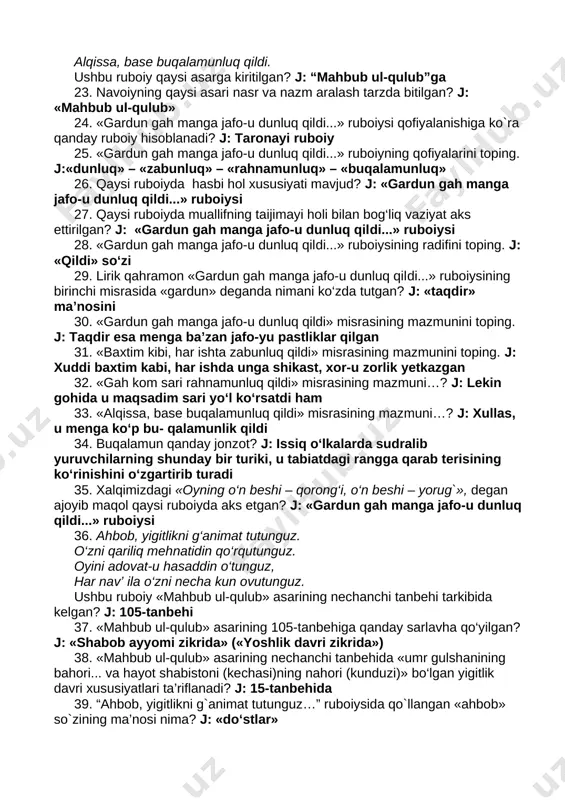 hammad payg‘ambar alayhissalomning kuyovlari – hazrat i alining hikmatli so‘zlari jamlangan «nasr ul-laoliy» asarining 18. «nasr ul-laoliy» so`zining ma’nosi nima? j: «marvarid hikmatlar» 19. «nazm ul-javohir» asariga nechta ruboiy kiritilgan? j: 270 ta 20. navoiy o‘zbek tilida qancha ruboiy bitdi? j: 500 ga yaqin 21. navoiyning forsiy devoni – «devoni foniy»da ruboiyning qancha namunasi mavjud? j: 100 ga yaqin 22. gardun gah manga jafo-u dunluq qildi, baxtim kibi, har ishta zabunluq qildi, gah kom sari rahnamunluq qildi, alqissa, base buqalamunluq qildi. ushbu ruboiy qaysi asarga kiritilgan? j: “mahbub ul-qulub”ga 23. navoiyning qaysi asari nasr va nazm aralash tarzda bitilgan? j: «mahbub ul-qulub» 24. «gardun gah manga jafo-u dunluq qildi...» ruboiysi qofiyalanishiga ko`ra qanday ruboiy hisoblanadi? j: taronayi ruboiy 25. «gardun gah manga jafo-u dunluq qildi...» ruboiyning qofiyalarini toping. j:«dunluq» – «zabunluq» – «rahnamunluq» – «buqalamunluq» 26. qaysi ruboiyda hasbi hol xususiyati mavjud? j: «gardun gah manga jafo-u dunluq qildi...» ruboiysi …
