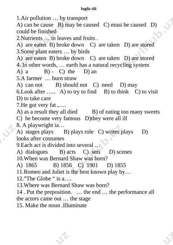 ay be caused c) must be caused d) could be finished 2.nutrients … in leaves and fruits . a) are eaten b) broke down c) are taken d) are stored 3.some plant eaters … by birds a) are eaten b) broke down c) are taken d) are stored 4. in other words, … earth has a natural recycling system a) a b) - c) the d) an 5.a farmer … burn straw a) can not b) should not c) need d) may 6.look after ….. a) to try to find b) to think c) to visit d) to take care 7.he got very fat ,…. a) as a result they all died b) of eating too many sweets c) he become very famous d)they were all ill 8. a playwright ia… a) stages plays b) plays role c) writes plays d) looks after costumes 9.each act is divided into several …