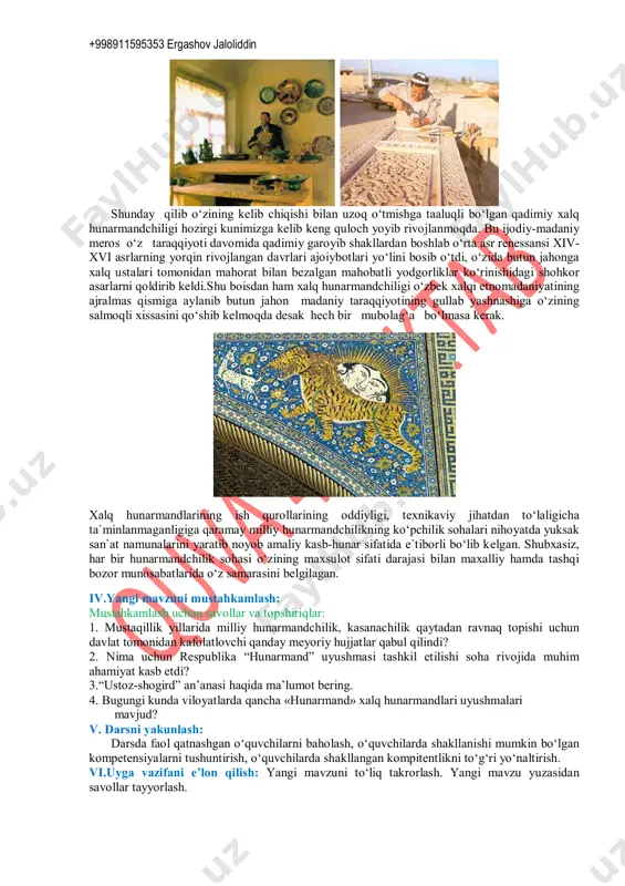 lar, har xil ro‘zgor anjonlari, ip va ipakdan tikilgan matolar, loy va ganchdan yasalgan sopol hamda chinni idishlar, xum va xumdonlar, kulolchilik san`atiga mansub bo‘lgan buyumlar barchasi xalqimizning moddiy hamda madaniy merosi bo‘lib kelmoqda.shu boisda xalq ustalari yaratgan noyob asarlarga e`tiborimiz yanada kuchaymoqda. usta bobokalonlarimizning hayotiy hamda ijodiy yo‘lini o‘rganish, ularning sermaxsul an`analarini bilish, ular yaratgan uslub va yo‘llarni yanada takomillashtirish, go‘zallikka bo‘lgan intilishlarini chuqur xis etish davrimiz talabi taqozosi bo‘lib qolmoqda. h u n a r m a n d c h i l i k- bu soha va u oddiy mehnat kurollari yordamida xom ashyodan turli maxsulotlar ishlab chiqarish kasbidir. tariximizdan ma`lumki, yirik sanoat ishlab chiqarishi vujudga kelgunga qadar keng tarqalgan, ayrim soxalari hozirda ham saqlangan bo‘lib, u davr o‘tishi bilan takomillasha borib, turli ixtisosliklarga ajralib kelgan. masalan, kulollik, duradgorlik, temirchilik, miskarlik, binokorlik, toshtaroshlik, o‘ymakorlik, kashtado‘zlik, ko‘nchilik, zargarlik, degrezllik, zardo‘zlik, buyoqchilik, kemasozlik, tunukasozlik va o‘nlab boshqalarni ko‘rsatishimiz mumkin. …