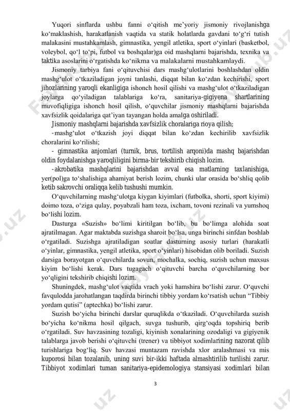 utbolka, shorti, sport kiyimi) doimo toza, o‘ziga qulay, poyabzali ham toza, ixcham, tovoni rezinali va yumshoq bo‘lishi lozim. dasturga «suzish» bo‘limi kiritilgan bo‘lib, bu bo‘limga alohida soat ajratilmagan. agar maktabda suzishga sharoit bo‘lsa, unga birinchi sinfdan boshlab o‘rgatiladi. suzishga ajratiladigan soatlar dasturning asosiy turlari (harakatli o‘yinlar, gimnastika, yengil atletika, sport o‘yinlari) hisobidan olib boriladi. suzish darsiga borayotgan o‘quvchilarda sovun, mochalka, sochiq, suzish uchun maxsus kiyim bo‘lishi kerak. dars tugagach o‘qituvchi barcha o‘quvchilarning bor yo‘qligini tekshirib chiqishi lozim. shuningdek, mashg‘ulot vaqtida vrach yoki hamshira bo‘lishi zarur. o‘quvchi favqulodda jarohatlangan taqdirda birinchi tibbiy yordam ko‘rsatish uchun “tibbiy yordam qutisi” (aptechka) bo‘lishi zarur. suzish bo‘yicha birinchi darslar quruqlikda o‘tkaziladi. o‘quvchilarda suzish bo‘yicha ko‘nikma hosil qilgach, suvga tushurib, qirg‘oqda topshiriq berib o‘rgatiladi. suv havzasining tozaligi, kiyinish xonalarining ozodaligi va gigiyenik talablarga javob berishi o‘qituvchi (trener) va tibbiyot xodimlarining nazorat qilib turishlariga bog‘liq. suv havzasi muntazam ravishda xlor aralashmasi va mis kuporosi bilan tozalanib, uning …