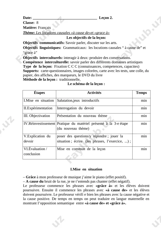 u devoir poser des questions/y répondre ; jouer la situation ; écrire (les phrases, l’exercice, ...) ; min vi.évaluation / conclusion mise en commun de la leçon min i.mise en situation – grâce à mon professeur de musique j’aime le piano (effet positif). – a cause du bruit de la rue, je ne t’entends pas chanter (effet négatif). le professeur commence les phrases avec «grâce à» et les élèves doivent poursuivre. ensuite il commence les phrases avec «à cause de» et les élèves doivent poursuivre. le professeur vérifi e bien les phrases avec la cause négative et la cause positive. de temps en temps on peut traduire en langue maternelle en montrant i’opposition semantique entre «à cause de» et «grâce à». ii. expérimentation compréhension écrite, texte page 8. • faire lire le texte silencieusement. • proposer aux élèves de citer les différents domaines artistiques (théâtre, cinéma, etc ...). 10 • …