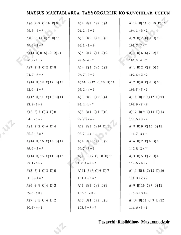 ? a) 1 b) 2 c) 3 d) 0 107. 6 + 2 = ? a) 7 b) 9 c) 8 d) 10 108. 5 + 5 = ? a) 10 b) 7 c) 12 d) 13 109. 9 + 3 = ? a) 12 b) 9 c) 14 d) 13 110. 6 + 3 = ? a) 8 b) 9 c) 10 d) 11 111. 7 - 3 = ? a) 6 b) 2 c) 4 d) 5 112. 8 - 3 = ? a) 3 b) 5 c) 2 d) 4 113. 6 + 4 = ? a) 11 b) 8 c) 13 d) 10 114. 8 + 2 = ? a) 9 b) 10 c) 7 d) 11 115. 3 + 8 = ? a) 14 b) 11 c) 9 d) 12 116. 6 + 3 = ? maxsus maktablarga tayyorgarlik ko’ruvchilar uchun tuzuvchi :biloliddinov muxammadzoir a) …