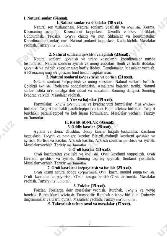 at). aylana va doira. ulushlar. oddiy kasrlar haqida tushuncha. kasrlarni taqqoslash. to‘g‘ri va noto‘g‘ri kasrlar. bir xil mahrajli kasrlarni qo‘shish va ayirish. bo‘lish va kasrlar. aralash kasrlar. aralash sonlarni qo‘shish va ayirish. masalalar yechish. tarixiy ma’lumotlar. 6. o‘nli kasrlar (13 soat). o‘nli kasrlarning yozilishi va o‘qilishi. o‘nli kasrlarni taqqoslash. o‘nli kasrlarni qo‘shish va ayirish. sonning taqribiy qiymati. sonlarni yaxlitlash. masalalar yechish. tarixiy ma’lumotlar. 7. o‘nli kasrlarni ko‘paytirish va bo‘lish (25 soat). o‘nli kasrni natural songa ko‘paytirish. o‘nli kasrni natural songa bo‘lish. o‘nli kasrlarni ko‘paytirish. o‘nli kasrga bo‘lish.o‘rta arifmetik. masalalar yechish. tarixiy ma’lumotlar. 8. foizlar (15 soat). foizlar. foizlarga doir masalalar yechish. burchak. to‘g‘ri va yoyiq burchak. burchaklarni o‘lchash. transportir. burchak o‘lchov birliklari. doiraviy diagrammalar va ularni qurish. masalalar yechish. tarixiy ma’lumotlar. 9. takrorlash uchun savol va masalalar (17 soat).