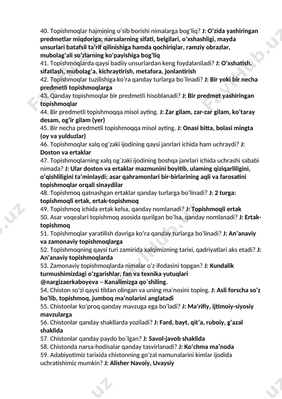 f, latifa, doston, ertak, afsona, rivoyat va termalar xalq og‘zaki ijodining qaysi turiga mansub? j: epik turga 33. maqol, matal va topishmoqlar xalq og‘zaki ijodining qaysi turiga mansub? j: maxsus turga 34. barcha xalqlar og‘zaki ijodining eng sevimli, qiziqarli va o‘ziga xos turi qaysi janr hisoblanadi? j: topishmoqlar 35. topishmoqlar yana qanday nomlar bilan atalgan? j: topmacha, jumboq, matal 36. mumtoz adabiyotda topishmoqlar qanday nomlanadi? j: chiston @nargizaerkaboyeva – kanalimizga qo`shiling. 37. qaysi janrda g‘ayritabiiy tuyulgan narsalar haqida so‘z borib, ular aslida siz bilan biz kundalik hayotda ko‘rib-bilib turgan narsa bo‘lib chiqadi? j: topishmoqlarda 38. hammabop ommaviy janr bo‘lib, ularda xalq hayotining barcha qirralari – turmush madaniyati, urf-odatlari va boshqajihatlari, inson va uni o‘rab olgan olam o‘xshatishlar, taqqoslashlar, savollar vositasida ifodalanadi. ushbu ta’rif qaysi janr haqida? j: topishmoq haqida 39. qaysi janrda «jazolash», «shahar» yoki «qishloq» berish shartlari mavjud? j: topishmoqlarda 40. topishmoqlar hajmining o‘sib borishi nimalarga bog‘liq? j: o‘zida …