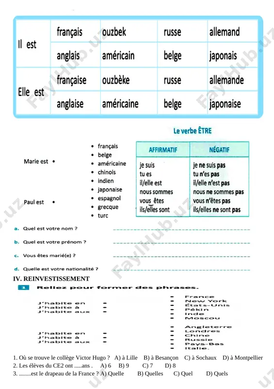 , les noms despays); découverte culturelle: découvrir les pays, les prénoms des autresnationalités. ii. experimentation . laissez les élèves observer l’illustration de cette activité. elle représentela carte du monde et les enfants de différentes nationalités. demandez aux élèves d’associer «dans la tête» les adjectifs (les nationalités) aux bons enfants, puis les enfants aux bons pays. iii. objectivation . [image: ] [image: ] [image: ] iv. reinvestissement [image: ] [image: ] explication du devoir . faire les exercices évaluation conclusion.on conclue la leçon et on demande aux élèves de faire le devoir strictement. on dit « au revoir ! » ou bien « à la prochaine fois ! ». devoir: · faire des activités. · apprendre le vocabulaire o’tibdo’ ________ _____________________________________ [bookmark: _goback] [image: c:\users\infoedu.uz\desktop\bez imeni-1.jpg] image6.emf image7.emf image8.emf image9.emf image10.emf image11.jpeg image1.emf image2.emf image3.emf image4.emf image5.emf