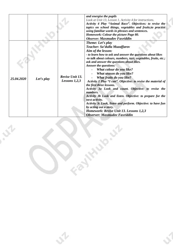 the pupils homework: colour the picture. page 87 observer: maxmudov faxriddin 23.04.2020 we can play theme: we can play teacher: nargiza abduxoshimova aim of the lesson: - to learn how to ask and answer the questions about likes activity 1 listen and repeat. objectives: to revise the colours; to sing for pleasure activity 2 look, listen and repeat. objective: to enable the pupils to ask and answer the question “what colour/number/toy do you like?” activity 3 look and do. objective: to do physical exercise and energise the pupils look at unit 13, lesson 1, activity 4 for instructions. activity 4 play “animal race”. objectives: to revise the topics on school things, vegetables and fruits;to practise using familiar words in phrases and sentences. homework: colour the picture page 80. observer: maxmudov faxriddin 25.04.2020 let’s play revise unit 13. lessons 1,2,3 theme: let’s play teacher: sa’dulla muzaffarov aim of the lesson: [bookmark: …