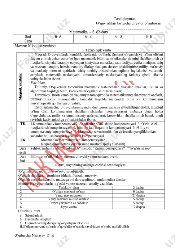 i bilim, ko‘nikmalar egallanishini ta’minlash; tarbiyaviy. inson kamoloti va jamiyat taraqqiyotida matematikaning ahamiyatini anglash, ijtimoiy-iqtisodiy munosabatlar, kundalik hayotda matematik bilim va ko‘nikmalarni muvaffaqiyatli qo‘llashga o‘rgatish; rivojlantiruvchi. o‘quvchilarning individual xususiyatlarini rivojlantirgan holda, mustaqil ta’lim olish ko‘nikmalarini shakllantirish;fanlar integratsiyasini inobatga olgan holda o‘quvchilarda, milliy va umuminsoniy qadriyatlarni, kreativlikni shakllantirish hamda ongli ravishda kasb tanlashga yo‘naltirishdan iborat. tk 1.kommunikativ kompetensiya 2. axborotlar bilan ishlash kompetensiyasi 3. o‘zini o‘zi rivojlantirish kompetensiyasi 4. ijtimoiy faol fuqarolik kompetensiyasi 5. milliy va umummadaniy kompetensiya 6. matematik savodxonlik, fan va texnika yangiliklaridan xabardor bo‘lish hamda foydalanish kompetensiyasi fk matematika mazmuniga oid kompetensiyalar kognitiv kompetensiya(shaxsning mustaqil ijodiy fikrlashi) dars usuli suhbat, tushuntirish, “savol-javob” metodi, “rasmli boshqotirma” , “to‘g‘risini top” dars turi bilim va ko’nikmalarni nazorat qiluvchi va mustahkamlovchi. o’quv jarayonining amaliga oshirish texnologiyasi o’qitish usullari: blits-so’rov, savol-javob. o’qitish shakllari: guruhlara ishlash, frontal, jamoaviy. o’qitish vositalari:darslik, mavzuga oid dars taqdimoti, multimediya darslari monitoring va baholash: og’zaki va test nazorati, amaliy …