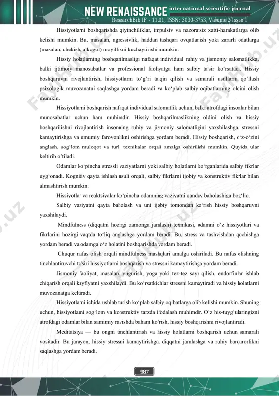 arni insonning hissiy tajribalari va ularning qanday qilib psixologik holatlar va hissiy reaktsiyalar orqali ifodalanishini ta'riflaydi. u hissiyotlarni insonning ichki dunyosidagi faollik sifatida, shuningdek, ularni boshqarish, ifodalash va tushunishda zarur bo‘ladigan asosiy omil sifatida ko‘rsatadi. hissiy holatlar insonning ruhiy va jismoniy salomatligiga katta ta'sir ko‘rsatadi. agar hissiyotlar boshqarilmasa, ular salbiy oqibatlarga olib kelishi mumkin. masalan: doimiy stress yoki salbiy hissiyotlar (masalan, g‘azab, qayg‘u yoki bezovtalik) odamni depressiyaga olib kelishi mumkin. hissiyotlar boshqarilmasa, ularning yig‘ilishi ruhiy kasalliklarni keltirib chiqaradi. hissiy holatlar boshqarilmasa, odamda doimiy xavotir va tashvish holatlari paydo bo‘lishi mumkin. bu esa o‘z navbatida, kognitiv (aqlan) funktsiyalarga zarar yetkazadi va odamning kundalik faoliyatini qiyinlashtiradi. doimiy stress, g‘azab yoki qo‘rquv kabi hissiyotlar yurak urishi tezlashishi, qon bosimining ko‘tarilishi va boshqa yurak-qon tomir tizimi kasalliklarini keltirib chiqarishi mumkin. boshqarilmaydigan hissiyotlar (masalan, g‘azab yoki noxush holatlar) oila a'zolari va yaqin do‘stlar bilan munosabatlarda jiddiy ziddiyatlarni keltirib chiqarishi mumkin. bu odamlarning izolyatsiyasi va yolg‘izlikka …