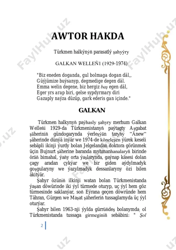 yrlar boýy zehinler siňdirilip sünnälenen 2 folklorik aýdymlarymyza çalym edip duran, sadalygy hem akgynlylygy bilen tapawutlanýar. ol şeýle sada ýasawly goşgularynyň üsti bilen uly manylary, özüniň dünýa, durmuş, ynsan we watan söýgüsi hakyndaky duýgularyny hem garaýyşlaryny örän aýdyň we çeper beýan etmegi doly başarypdyr. galkan şahyýrdan biziň elimize takmynan 1000 setirden ybarat 36 sany goşgy gelip gowuşdy (1368-11-8 şamsi ýyl 1990-01-28 ). bu goşgular aman ogly atdanyň (şahyryň ýegeni), çary ogly şamyradyň kömegi bilen ýygnalyp, gojateke ogly baýramgeldiň golýazmasy bilen bir depdere ýerleşdirilipdir. adamzada bolan çäksiz söýgi, bu goşgularyň iň gözel bezegi bolup durýar. onuň ýarsyndan gowuragy şahyryň durmuşa we ynsana bolan garaýşyny, watarna we il-ulusa bolan çäksiz söýgüsini we bütin adamzadyň gelejegine umytly we hoşniýetli bakyşlarny çeper suratlandyrýar. 2 has owadanlanan, has gelşigne getirilen 6 göwnüm gitdi her tarapa, her ýana, müň dürli pikirler geldi hyýala, gygyrsam halklara günde ýüz ýola, hakyky ýollara öwrüler ýaly. gygyrdym medine, gahyra diýdim, …