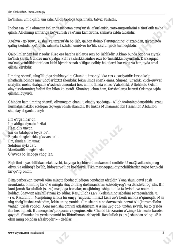 beradigan mikdorda ilm egallamog’i farz bo’ladi. bundan ortig’i shart emas, lekin uni o’rgansa zarar qilmaydi. zero, alloh taolo ilmni zararli qilmagandir. yuqorida aytib o’tganimizdek, ro’za, haj va zakot, hattoki tijorat ishlarida ham farzu vojiblri, makruhlarini bilmog’imiz, ular o’rtasida vosita bo’lib turgan amallarni qay darajada ekanligini bilishligimiz shartqilinadi. hazrati imom muhammad ibn hasandan zamondoshlari: -zohidlik, taqvo va parhezkorlik to’g’risida bir kitob yozib bersangiz, ko’p foydalik bo’lar edi,- deb so’raganlar. ul zot: savdo-sotiq, tijorat ishlari to’g’risida kitob yozdim, - deb javob berdilar. demak, zohidlik, tvqvoyu parhezkorlik jami ishlarda - xohdunyoviy, xohu oxirat ishi bo’lsin harom, makruh va shubhalardan saqlanmoq bilan bo’ladi. mazkur ilmlar qatorida musulmon kishiga yana qalb holatining ilmlarini ham bilmoqligi kerak. qalb holining nlmi juda nozik va murakkab, o’z navbatida juda muhim ilmdir. tavakkul qilish - butun ishlari, ichki dunyosi kechin-malarini va qnpayotgan ishini oxiri xayrli ilm olish sirlari. imom zarnujiy www.ziyouz.com kutubxonasi 3 bo’lishini umid qilib, uni xrlis alloh …