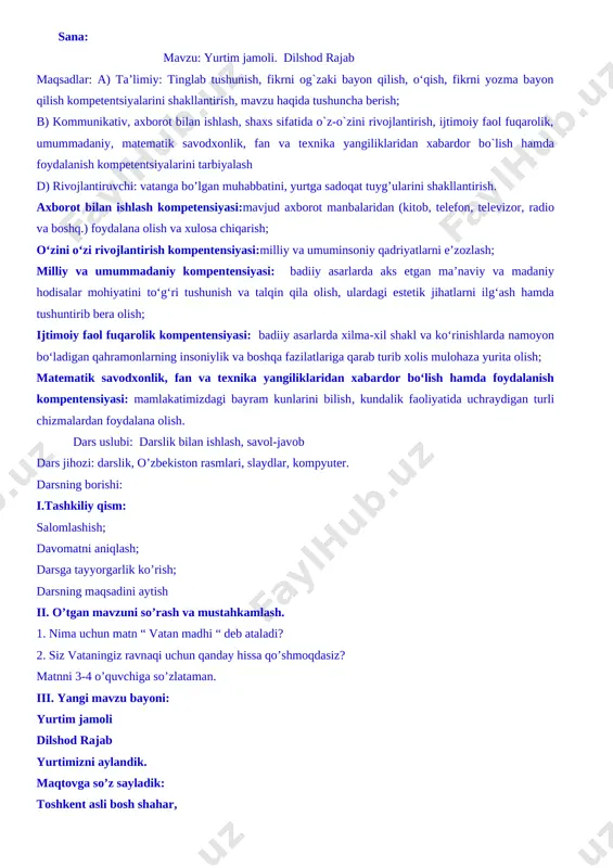 bilan ishlash kompetensiyasi:mavjud axborot manbalaridan (kitob, telefon, televizor, radio va boshq.) foydalana olish va xulosa chiqarish; o‘zini o‘zi rivojlantirish kompentensiyasi:milliy va umuminsoniy qadriyatlarni e’zozlash; milliy va umummadaniy kompentensiyasi: badiiy asarlarda aks etgan ma’naviy va madaniy hodisalar mohiyatini to‘g‘ri tushunish va talqin qila olish, ulardagi estetik jihatlarni ilg‘ash hamda tushuntirib bera olish; ijtimoiy faol fuqarolik kompentensiyasi: badiiy asarlarda xilma-xil shakl va ko‘rinishlarda namoyon bo‘ladigan qahramonlarning insoniylik va boshqa fazilatlariga qarab turib xolis mulohaza yurita olish; matematik savodxonlik, fan va texnika yangiliklaridan xabardor bo‘lish hamda foydalanish kompentensiyasi: mamlakatimizdagi bayram kunlarini bilish, kundalik faoliyatida uchraydigan turli chizmalardan foydalana olish. dars uslubi: darslik bilan ishlash, savol-javob dars jihozi: darslik, o’zbekiston rasmlari, slaydlar, kompyuter. darsning borishi: i.tashkiliy qism: salomlashish; davomatni aniqlash; darsga tayyorgarlik ko’rish; darsning maqsadini aytish ii. o’tgan mavzuni so’rash va mustahkamlash. 1. nima uchun matn “ vatan madhi “ deb ataladi? 2. siz vataningiz ravnaqi uchun qanday hissa qo’shmoqdasiz? matnni 3-4 o’quvchiga so’zlataman. …