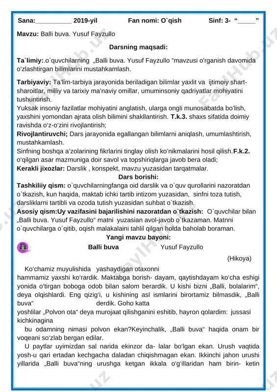 “ matni yuzasian avol-javob o`tkazaman. matnni o`quvchilarga o`qitib, oqish malakalaini tahlil qilgan holda baholab boraman. yangi mavzu bayoni: [image: c:\users\acer\appdata\local\temp\finereader11.00\media\image23.jpeg] balli buva yusuf fayzullo (hikoya) ko‘chamiz muyulishida yashaydigan otaxonni hammamiz yaxshi ko‘rardik. maktabga borish- dayam, qaytishdayam ko‘cha eshigi yonida o‘tirgan boboga odob bilan salom berardik. u kishi bizni „balli, bolalarim“, deya olqishlardi. eng qizig‘i, u kishining asl ismlarini birortamiz bilmasdik, „balli buva“ derdik. goho katta yoshlilar „polvon ota“ deya murojaat qilishganini eshitib, hayron qolardim: jussasi kichkinagina bu odamning nimasi polvon ekan?keyinchalik, „balli buva“ haqida onam bir voqeani so‘zlab bergan edilar. u paytlar uyimizdan sal narida ekinzor da- lalar bo‘lgan ekan. urush vaqtida yosh-u qari ertadan kechgacha daladan chiqishmagan ekan. ikkinchi jahon urushi yillarida „balli buva“ning urushga ketgan ikkala o‘g‘illaridan ham birin- ketin „bedarak yo‘qoldi“, degan mudhish xabar kelibdi. o‘z yog‘iga qovrilib yotgan ota-onasini kuydirib, kenja o‘g‘il ham frontga jo‘nabdi. undan ora-sira kelib turgan maktublar ota- onaning yagona quvonchi ekan. o‘sha …