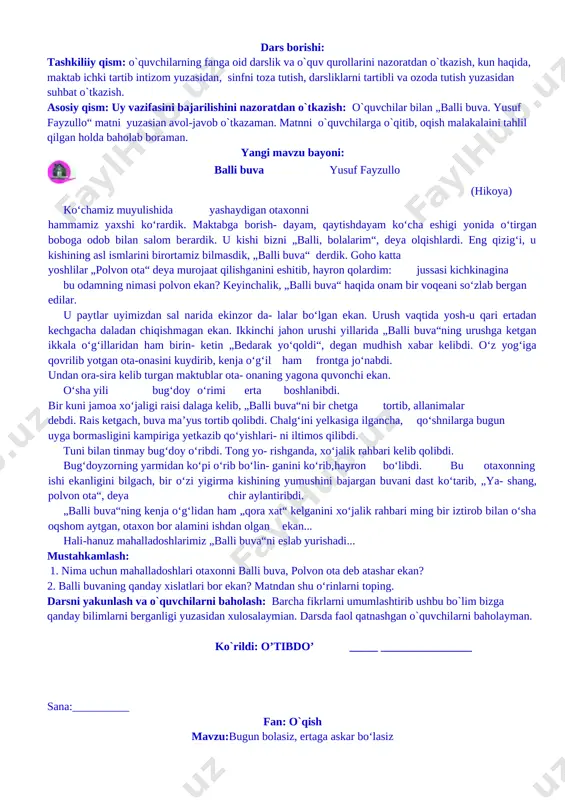ongli munosabat bildirish. fanga oid kompetensiyalar: adabiy – nutqiy kompetentsiya elementlari (tinglab tushunish, fikrni og`zaki bayon qilish, o`qish, fikrni yozma bayon qilish):hikmatli gap, hikoya, she’r va ixcham audio matnlarni tinglab tushuna oladi;ularni ongli, ifodali, to`g`ri o`qiy oladi;o`qilgan matnlarning mazmunini tushuna oladi. badiiy asarni tahlil qilish kompetentsiya elementlari: o`rganilgan asarlarning qahramonlarini ajrata oladi;o`qilgan asar mazmuniga doir savol va topshiriqlarga javob bera oladi. kerakli jihozlar: darslik , konspekt, mavzu yuzasidan tarqatmalar. dars borishi: tashkiliiy qism: o`quvchilarning fanga oid darslik va o`quv qurollarini nazoratdan o`tkazish, kun haqida, maktab ichki tartib intizom yuzasidan, sinfni toza tutish, darsliklarni tartibli va ozoda tutish yuzasidan suhbat o`tkazish. asosiy qism: uy vazifasini bajarilishini nazoratdan o`tkazish: o`quvchilar bilan „balli buva. yusuf fayzullo“ matni yuzasian avol-javob o`tkazaman. matnni o`quvchilarga o`qitib, oqish malakalaini tahlil qilgan holda baholab boraman. yangi mavzu bayoni: [image: c:\users\acer\appdata\local\temp\finereader11.00\media\image23.jpeg] balli buva yusuf fayzullo (hikoya) ko‘chamiz muyulishida yashaydigan otaxonni hammamiz yaxshi ko‘rardik. maktabga borish- dayam, qaytishdayam ko‘cha eshigi …