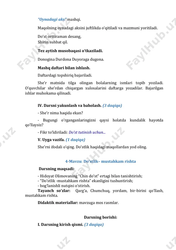 hqi. berilgan so‘zdagi har bir harfdan boshlanadigan yangi so‘zlar tuzing. rishta ii. o‘tilganlarni takrorlash. (8 daqiqa) “bir qishloq bolalari” she’ri ifodali o‘qitiladi. do‘stlik haqidagi maqollardan yoddan so‘raladi. iii. darsning asosiy qismi. (30 daqiqa) amaliy topshiriq: “gap tuzish” mashqi. “do‘st” so‘zi bilan partadoshingizga gaplar tuzib bering. muhokama uchun savollar. 1. qanday gaplar tuzdingiz? 2. o‘rtog‘ingiz tuzgan gapni aytib bering. mavzuni tushuntirish. “ibrat bola”ning gaplari darslikdan o‘qitiladi. do‘stlik nafaqat insonlar o‘rtasida, balki, millat va davlatlar o‘rtasida, odam va hayvonlar hamda jonivorlar orasidagi mustahkam rishtadir. o‘qilgan gapning mazmuni darslikdagi rasmga bog‘lanib suhbat uyushtiriladi. o‘quvchilarga quyidagi savollar beriladi. 1. rasmda kimlar tasvirlangan? 2. ularga qanday ta’rif bera olasiz? 3. chin do‘stlik qanday bo‘lishi kerak deb o‘ylaysiz? matn ustida ishlash. muallif haqida qisqacha ma’lumot berish. olimova hidoyat o‘zbekiston yozuvchilar uyushmasi a’zosi, jurnalist. hidoyat olimova 1959-yil forish tumanida tavallud topgan. uning “qizil olma”, “ orzu daraxti”, “g‘aroyib hukm” ertak va hikoyalar to‘plami o‘quvchilar ko‘nglidan o‘rin olgan. …