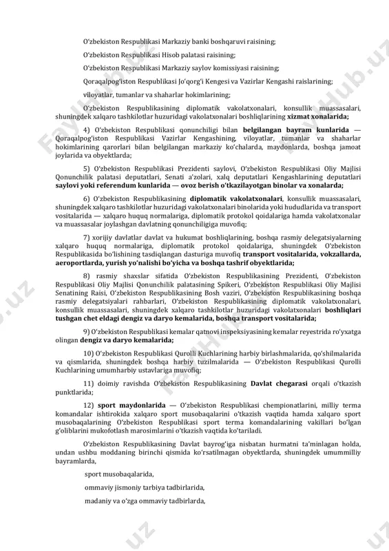 kiston respublikasi davlat xavfsizlik xizmati raisining; o‘zbekiston respublikasi prezidenti davlat xavfsizlik xizmati raisining; o‘zbekiston respublikasi milliy gvardiyasi qo‘mondonining; o‘zbekiston respublikasi markaziy banki boshqaruvi raisining; o‘zbekiston respublikasi hisob palatasi raisining; o‘zbekiston respublikasi markaziy saylov komissiyasi raisining; qoraqalpog‘iston respublikasi jo‘qorg‘i kengesi va vazirlar kengashi raislarining; viloyatlar, tumanlar va shaharlar hokimlarining; o‘zbekiston respublikasining diplomatik vakolatxonalari, konsullik muassasalari, shuningdek xalqaro tashkilotlar huzuridagi vakolatxonalari boshliqlarining xizmat xonalarida; 4) o‘zbekiston respublikasi qonunchiligi bilan belgilangan bayram kunlarida — qoraqalpog‘iston respublikasi vazirlar kengashining, viloyatlar, tumanlar va shaharlar hokimlarining qarorlari bilan belgilangan markaziy ko‘chalarda, maydonlarda, boshqa jamoat joylarida va obyektlarda; 5) o‘zbekiston respublikasi prezidenti saylovi, o‘zbekiston respublikasi oliy majlisi qonunchilik palatasi deputatlari, senati a’zolari, xalq deputatlari kengashlarining deputatlari saylovi yoki referendum kunlarida — ovoz berish o‘tkazilayotgan binolar va xonalarda; 6) o‘zbekiston respublikasining diplomatik vakolatxonalari, konsullik muassasalari, shuningdek xalqaro tashkilotlar huzuridagi vakolatxonalari binolarida yoki hududlarida va transport vositalarida — xalqaro huquq normalariga, diplomatik protokol qoidalariga hamda vakolatxonalar va muassasalar joylashgan …