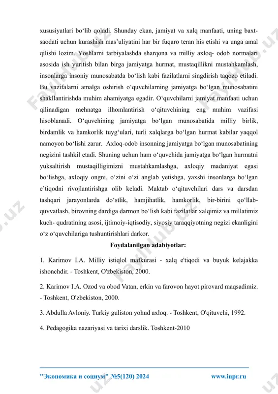 shakllantirish, salbiy illatlarga qarshi nafrat uyg‘otish, ongli intizomni tarbiyalash, komil insonni voyaga yetkazish kabilar axloqiy tarbiyaning vazifalaridir. axloqiy tarbiya vazifalaridan yana biri insonning jamiyatga bo‘lgan munosabatini yuqori pog‘onaga ko‘tarishdir. iymon va insof, so‘z va ish birligi, insonparvarlik – yangi qurilayotgan jamiyatning asosiy ________________________________________________________________ "ekonomika i sotsium" №5(120) 2024 www.iupr.ru xususiyatlari bo‘lib qoladi. shunday ekan, jamiyat va xalq manfaati, uning baxt- saodati uchun kurashish mas’uliyatini har bir fuqaro teran his etishi va unga amal qilishi lozim. yoshlarni tarbiyalashda sharqona va milliy axloq- odob normalari asosida ish yuritish bilan birga jamiyatga hurmat, mustaqillikni mustahkamlash, insonlarga insoniy munosabatda bo‘lish kabi fazilatlarni singdirish taqozo etiladi. bu vazifalarni amalga oshirish o‘quvchilarning jamiyatga bo‘lgan munosabatini shakllantirishda muhim ahamiyatga egadir. o‘quvchilarni jamiyat manfaati uchun qilinadigan mehnatga ilhomlantirish o‘qituvchining eng muhim vazifasi hisoblanadi. o‘quvchining jamiyatga bo‘lgan munosabatida milliy birlik, birdamlik va hamkorlik tuyg‘ulari, turli xalqlarga bo‘lgan hurmat kabilar yaqqol namoyon bo‘lishi zarur. axloq-odob insonning jamiyatga bo‘lgan munosabatining negizini …