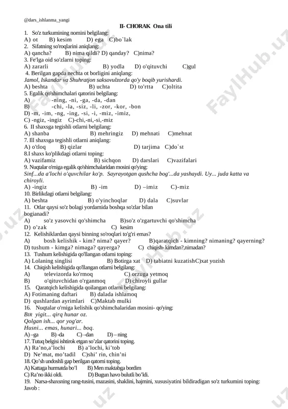 o'tloq b) qizlar d) tarjima c)do`st 8.i shaxs ko'plikdagi otlarni toping: a) vazifamiz b) sichqon d) darslari c)vazifalari 9. nuqtalar o'rniga egalik qo'shimchalaridan mosini qo'ying: sinf...da a'lochi o'quvchilar ko'p. sayrayotgan qushcha bog'...da yashaydi. uy... juda katta va chiroyli. a) -ingiz b) -im d) –imiz c)-miz 10. birlikdagi otlarni belgilang: a) beshta b) o'yinchoqlar d) dala c)suvlar 11. otlar qaysi so'z bolagi yordamida boshqa so'zlar bilan bogianadi? a) so'z yasovchi qo'shimcha b)so'z o'zgartuvchi qo'shimcha d) o'zak c) kesim 12. kelishiklardan qaysi binning so'roqlari to'g'ri emas? a) bosh kelishik - kim? nima? qayer? b)qaratqich - kimning? nimaning? qayerning? d) tushum - kimga? nimaga? qayerga? c) chiqish- kimdan?,nimadan? 13. tushum kelishigida qo'llangan otlarni toping: a) lolaning singlisi b) botirga xat d) tabiatni kuzatish c)xat yozish 14. chiqish kelishigida qo'llangan otlarni belgilang: a) televizorda ko'rmoq c) orzuga yetmoq b) o'qituvchidan o'rganmoq d) chiroyli gullar 15. qaratqich kelishigida qoilangan otlarni belgilang: a) fotimaning daftari b) …