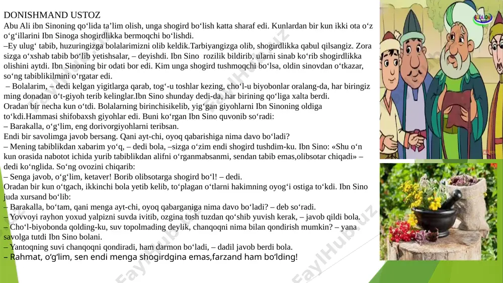 diga to‘kdi. hammasi shifobaxsh giyohlar edi. buni ko‘rgan ibn sino quvonib savol berdi.lekin savoliga javob ololmagach ,bu giyohlarni o’zi terib olmaganini bilib oldi. olib kelingan giyohlarning qanchalik dorivorligiga aqli ham yetmagan .bolaning javobidan bu giyohlarni bilmasligi ustozga darhol ayon bo’ldi.bu giyohlarni tanisa ham tabiblik qila olmasligi.bu giyohlarning qanchalik ahamiyati borligini bilmasligi. javob to‘liq qabul qilinmaydi:qaysi giyoh oyoq qabarishiga malham bo’lishini bilmaganligida . 6-savol birinchi bola birinchilardan giyohlarni terib keldi,faqat savolga javob bera olmadi.yani endi o’rganmoqchiligini aytdi.bolada shogird bo’lish moyilligi bo’lganmikan . ha-________________________________ yo’q-___________________________________ 7-savol hikoyada donishmand ikkinchi bolani sinab xuddi shunday savol beradi.bolaning javobidan xursand bo’ladi. bolaning qaysi jihatlari ibn sinoni hursand qilib . shogirdgina emas,farzandlik darajasiga chiqardi. javob to‘liq qabul qilinadi: bolaning xatti-harakati ustozning nafaqaqat topshirig’ini bajarish ,bajarish jarayonida bolada bilim ,qiziqish idrok va tafakkuri bor ekanligini ko’rsatib beruvchi omillarni ko’rsata bilishi va izohlab berish.tabiblikni o’rganishida unda ishqiyoqi balandligi avvalom bor boshlang’ich ta’limga ega ekanligi”tabobatning alifini”bilishi o’rganmoqchi bo’lgan kasbi …