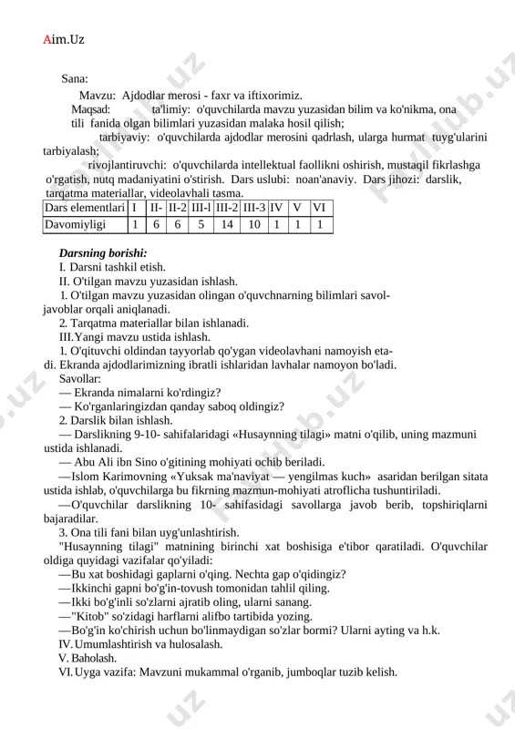 , eng bilimdon, zo'r olim ma'nosini anglatadi. ilm-fanning bir yoki bir necha sohasini mukammal egallagan shaxs; qomusiy olim. — "mirzo ulug'bekning sovg'asi" matm va unga berilgan rasm ustida islanadi. 2. yulduzlar olamiga "sayohat" (shu asnoda dam olish lahzasi ham o'tadi). - hozirgi o'rganganlarimizdan foydalamb yulduzlar olamiga "sayohat" qilamiz. ko'zlaringizni yumgan holda "sayohaf'ga otlanasiz. qani, bolajonlar, bir yulduzlar bilan "suhbatlashib" ko'ring-chi, siz ularga, ular sizga nimalar deyishar ekan? men sizga 2-3 daqiqa vaqt beraman (past ovozda biror yoqimli kuy qo'yib qo'yiladi). topshiriq bajariladi. o'quvchilar javoblari eshitiladi. namunali javoblar rag'batlantiriladi. (eslatma: o'quvchining kichik bir fikri ham, fikr berishga harakat qilish ham hurmat qilish, qo'llab-quvvatlash shart! shunda o'quvchi kelgusida o'z fikrlarini tortinmay bayon eta olishga o'rganib boradi). — darslik bilan ishlash davom etadi. 8- sahifadagi savol va topshiriqlar ustida ishlanadi. iv. umumlashtirish va xulosalash.v. baholash. vi. uyga vazifa: matn mazmuni ustida islash. mro`tibo`_____________ sana: mavzu: ajdodlar merosi - faxr va iftixorimiz. maqsad: ta'limiy: …