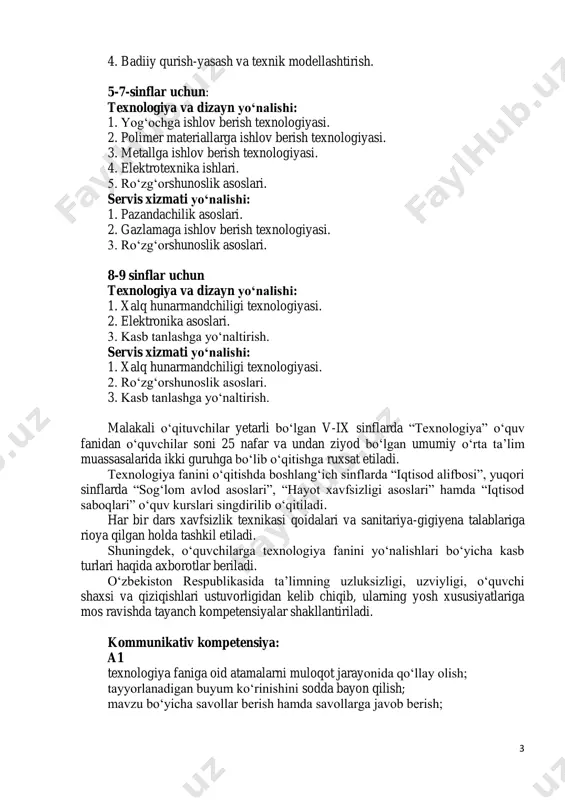 nologiya faniga oid atamalarni muloqot jarayonida qo‘llay olish; tayyorlanadigan buyum ko‘rinishini sodda bayon qilish; mavzu bo‘yicha savollar berish hamda savollarga javob berish; 4 muloqotda muomala odobiga rioya qilish, suhbatdoshining fikrini tinglay olish, o‘z fikrini tushuntira bilish. a1+ maktabda, ko‘chada, uydagi turli vaziyatlarda o‘zini tuta olish muloqotga kirishishda muomala madaniyatiga rioya qilish; olgan bilimlari asosida mustaqil fikr yuritish; yasalgan buyumlarga mustaqil ravishda munosabat bildirish. a2 texnologiya faniga oid atamalarni xorijiy tillardan ifodalay olish, o‘z do‘stlari bilan texnika tilida muloqotga kirisha olish; mavzudan kelib chiqib savollarni mantiqan to‘g‘ri qo‘ya olish va javob berish; o‘zaro muloqotda muomala madaniyatiga amal qilish, jamoaviy hamkorlikda ishlay olish. a2+ texnologiya faniga oid suhbat jarayonida suhbatdosh fikrini tahlil qilgan holda o‘z pozitsiyasini himoya qilish va unga ishontirish; turli ziddiyatli vaziyatlarda o‘z ehtiroslarini boshqarish, kelishmovchiliklar odilona, haqqoniy va ijobiy yondashgan holda munosabat bildiirish va zarur bo‘lgan qarorlarni qabul qilish. axborotlar bilan ishlash kompetensiyasi: a1 texnologiya faniga oid televizor, radioda …