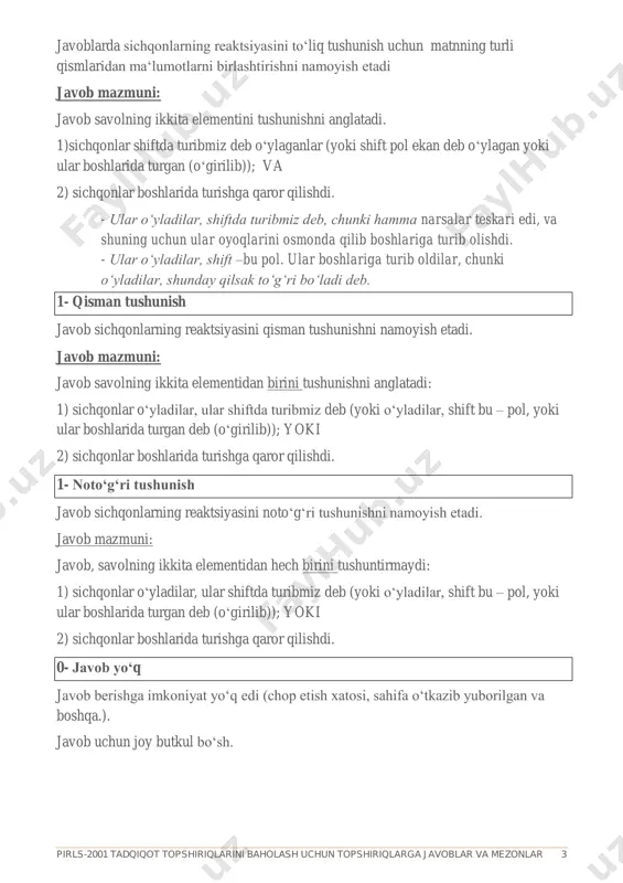 ning reaktsiyasini noto‘g‘ri tushunishni namoyish etadi. javob mazmuni: javob, savolning ikkita elementidan hech birini tushuntirmaydi: 1) sichqonlar o‘yladilar, ular shiftda turibmiz deb (yoki o‘yladilar, shift bu – pol, yoki ular boshlarida turgan deb (o‘girilib)); yoki 2) sichqonlar boshlarida turishga qaror qilishdi. 0- javob yo‘q javob berishga imkoniyat yo‘q edi (chop etish xatosi, sahifa o‘tkazib yuborilgan va boshqa.). javob uchun joy butkul bo‘sh. pirls-2001 tadqiqot topshiriqlarini baholash uchun topshiriqlarga javoblar va mezonlar 4 oyog‘i osmonda bo‘lgan sichqonlar, 7– vazifa 7. matnda ikkinchi kechada sichqonlarni vahimaga tushganligi haqida ko‘rsatilgan bitta misol topib yozing. maqsad: badiiy adabiyot o‘qish tajribasini oshirish faoliyat: axborotni izohlash va umumlashtirish 1- javob qabul qilinadi javobda sichqonlarning orasida vahima haqida xulosa chiqarish mumkin bo‘lgan tegishli jumla mavjud. javob mazmuni: javob quyida keltirilgan matndan kamida bitta jumlani o‘z ichiga oladi. javobda matnni qayta yozishda yuzaga kelgan kichik xatolar bo‘lishi mumkin, ammo jumlaning ma‘nosini buzmaydi. 0- javob qabul qilinmaydi javobda sichqonlarning …