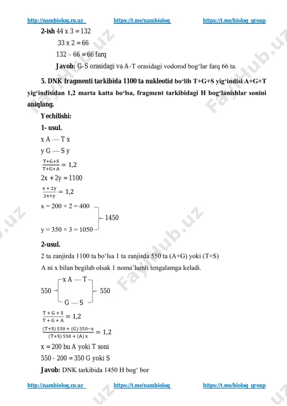 (2x + 2y − 2) = 448 (2x + 3y)— (2x + 2y − 2) = 48 x = 50 y = 50 har bir nukleotid tarkibida 1 tadan dezoksiriboza (c5h10o4) boʻladi. 50 x 5 = 250 javob: dezoksiribozalarda 250 ta uglerod atomi boʻladi. 7. dnk molekulasidagi jami kimyoviy bog‘lar uch bog‘lardan 1,99 marta koʻp. ushbu dnk da 200 ta nukleotid borligi maʼlum boʻlsa, "s" nukleotidlar sonini aniqlang. yechilishi: { 2x + 2y = 200 198+2x+3y 3y = 1,99 5,97y = 198 + 2x + 3y 5,97y - 3y = 198 + 2x 2,97y = 198 + 2x { 2x + 2y = 200 −2x + 2,97y = 198 4,97y = 398 y = 80 (s) x = 20 (t) javob: dnkda sitozin nukleotidlar soni 80 ta. http://nambiolog.zn.uz/ https://t.me/nambiolog https://t.me/biolog_group http://nambiolog.zn.uz/ https://t.me/nambiolog https://t.me/biolog_group http://nambiolog.zn.uz https://t.me/nambiolog https://t.me/biolog_group http://nambiolog.zn.uz https://t.me/nambiolog https://t.me/biolog_group 8.dnk qo‘sh zanjirida 510 ta vodorod bog‘ bo‘lib sitozin purin asosidan …
