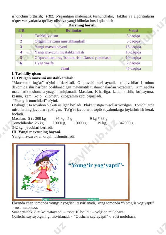 2+1) bu o‘rtacha tezlik 724 - masala. bu masala shartiga ko‘ra fevral oyi nima uchun eng kichik oy ekanligi tushuntiriladi. fevral oyida 24 ishkunida fabrika 5184 juft oyoq kiyimi va mart oyida 27 ish kunida 6426 juft oyoq kiyimi ishlab chiqardi. fabrika mart oyida fevralga qaraganda har kuni qancha ortiq poyabzal ishlab chiqargan? masala doskada bajariladi. yechish:1) 5184 : 24 = 216 (ta) 2) 6426 : 27 = 238 (ta) 3)238 – 216 = 22 (ta) [image: ]javob: fabrika mart oyida fevralga qaraganda har kuni 22 ta ortiq poyabzal ishlab chiqargan. 725-topshiriq darslikdagi rasm asosida og‘zaki o‘tkaziladi. bunda ayiq, tulki, bo‘ri va quyonning mulohazalari bo‘yicha savol-javob o‘tkaziladi. iv yangi mavzuni mustahkamlash. yangi mavzuni mustahkamlashda ekran orqali trenajor mashq bajariladi. bunda o‘quvchilar ekran orqali berilgan mulohazani to‘g‘ri deb hisoblasalar, u holda uning tartib raqamioldiga “+” ishorasini, agar noto‘g‘ri deb hisoblasalar, “-” ishorasini qo‘yadilar. v. o‘quvchilarni baholash va darsni yakunlash. dars mobaynida …