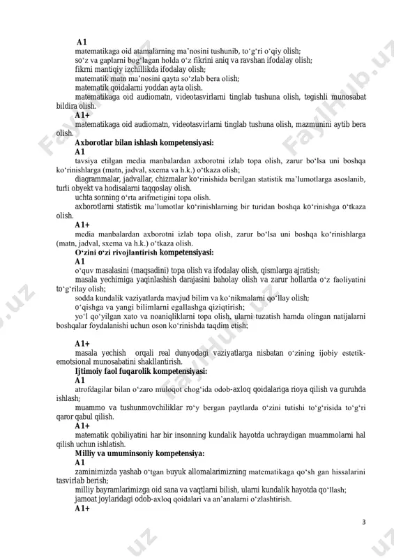 qqoslay olish. uchta sonning o‘rta arifmetigini topa olish. axborotlarni statistik ma’lumotlar ko‘rinishlarning bir turidan boshqa ko‘rinishga o‘tkaza olish. a1+ media manbalardan axborotni izlab topa olish, zarur bo‘lsa uni boshqa ko‘rinishlarga (matn, jadval, sxema va h.k.) o‘tkaza olish. o‘zini o‘zi rivojlantirish kompetensiyasi: a1 o‘quv masalasini (maqsadini) topa olish va ifodalay olish, qismlarga ajratish; masala yechimiga yaqinlashish darajasini baholay olish va zarur hollarda o‘z faoliyatini to‘g‘rilay olish; sodda kundalik vaziyatlarda mavjud bilim va ko‘nikmalarni qo‘llay olish; o‘qishga va yangi bilimlarni egallashga qiziqtirish; yo‘l qo‘yilgan xato va noaniqliklarni topa olish, ularni tuzatish hamda olingan natijalarni boshqalar foydalanishi uchun oson ko‘rinishda taqdim etish; a1+ masala yechish orqali real dunyodagi vaziyatlarga nisbatan o‘zining ijobiy estetik- emotsional munosabatini shakllantirish. ijtimoiy faol fuqarolik kompetensiyasi: a1 atrofdagilar bilan o‘zaro muloqot chog‘ida odob-axloq qoidalariga rioya qilish va guruhda ishlash; muammo va tushunmovchiliklar ro‘y bergan paytlarda o‘zini tutishi to‘g‘risida to‘g‘ri qaror qabul qilish. a1+ matematik qobiliyatini har bir insonning kundalik …