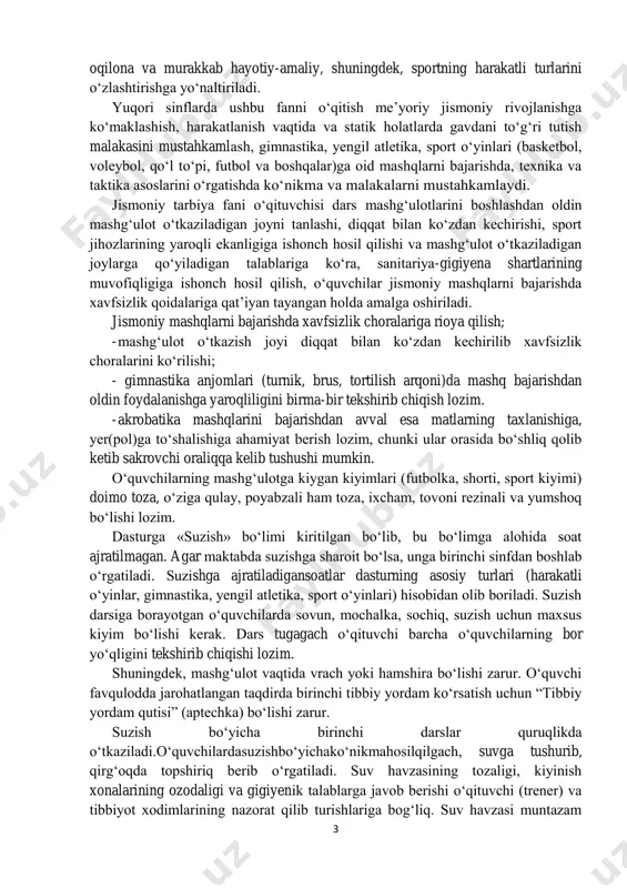 . o‘quvchilarning mashg‘ulotga kiygan kiyimlari (futbolka, shorti, sport kiyimi) doimo toza, o‘ziga qulay, poyabzali ham toza, ixcham, tovoni rezinali va yumshoq bo‘lishi lozim. dasturga «suzish» bo‘limi kiritilgan bo‘lib, bu bo‘limga alohida soat ajratilmagan. agar maktabda suzishga sharoit bo‘lsa, unga birinchi sinfdan boshlab o‘rgatiladi. suzishga ajratiladigansoatlar dasturning asosiy turlari (harakatli o‘yinlar, gimnastika, yengil atletika, sport o‘yinlari) hisobidan olib boriladi. suzish darsiga borayotgan o‘quvchilarda sovun, mochalka, sochiq, suzish uchun maxsus kiyim bo‘lishi kerak. dars tugagach o‘qituvchi barcha o‘quvchilarning bor yo‘qligini tekshirib chiqishi lozim. shuningdek, mashg‘ulot vaqtida vrach yoki hamshira bo‘lishi zarur. o‘quvchi favqulodda jarohatlangan taqdirda birinchi tibbiy yordam ko‘rsatish uchun “tibbiy yordam qutisi” (aptechka) bo‘lishi zarur. suzish bo‘yicha birinchi darslar quruqlikda o‘tkaziladi.o‘quvchilardasuzishbo‘yichako‘nikmahosilqilgach, suvga tushurib, qirg‘oqda topshiriq berib o‘rgatiladi. suv havzasining tozaligi, kiyinish xonalarining ozodaligi va gigiyenik talablarga javob berishi o‘qituvchi (trener) va tibbiyot xodimlarining nazorat qilib turishlariga bog‘liq. suv havzasi muntazam 4 ravishda xlor aralashmasi va mis kuporosi bilan tozalanib, uning suvi …
