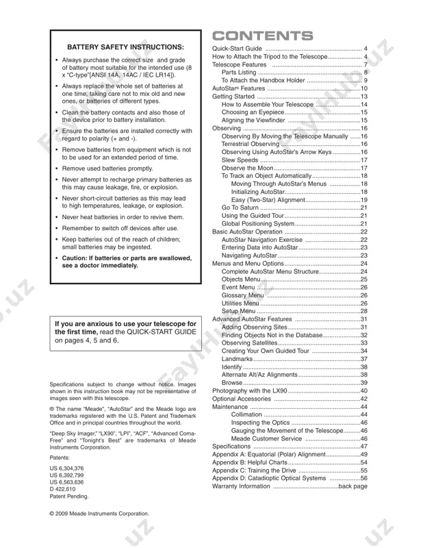 ......46 specifications ..............................................................47 appendix a: equatorial (polar) alignment....................49 appendix b: helpful charts..........................................54 appendix c: training the drive ....................................55 appendix d: catadioptic optical systems ..................56 warranty information ......................................back page contents if you are anxious to use your telescope for the first time, read the quick-start guide on pages 4, 5 and 6. specifications subject to change without notice. images shown in this instruction book may not be representative of images seen with this telescope. ® the name “meade”, “autostar” and the meade logo are trademarks registered with the u.s. patent and trademark office and in principal countries throughout the world. “deep sky imager,” “lx90”, “lpi”, “acf”, “advanced coma- free” and “tonight’s best” are trademarks of meade instruments corporation. patents: us 6,304,376 us 6,392,799 us 6,563,636 d 422,610 patent pending. © 2009 meade instruments corporation. battery safety instructions: • always purchase the correct size and grade of battery most suitable for the …