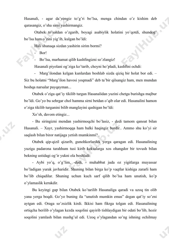 so’zsizlik kirdi. ikkisi ham fikrga tolgan edi. hasanalining ortiqcha berilib o’ylagan kezda soqolini qayirib tishlaydigan bir odati bo’lib, hozir soqolini yamlash bilan mashg’ul edi. uzoq o’ylagandan so’ng ishning ochilmay qolgan qismini yechishni boshqa vaqtga qoldirmoqchi bo’ldi, chunki otabek, shuning o’ziga ham yaxshigina qizarinib, bo’rtingan edi”1. keltirilgan ushbu parchadan ko’rinadiki, qalb iztirobi va kechinmalarini xatti-harakatlar, yuz tuzilishi, ko’z qarashlari orqali ochadi. haqiqatdan ham birinchi bor otabek qalbini tug’yonga solgan muhabbatning hasanali tomonidan kashf etilishi otabekni uyalishga (“...hasanalidan yuzini chetga burishga majbur bo’ldi”), gunohkorlardek aybiga iqror bo’lishga (“otabek qip-qizil qizarib, gunohkorlardek yerga qaragan edi”) olib keladi va h.k. a.qodiriy romanning “qarshilash” bobida hasanalining va “qorong’u kunlar” bobida otabekning fikr va hislar oqimini (“o’z-o’zini tahlil qilish” vositasi orqali) juda siqiq formada berishga intiladi, xolos. xullas, romanda yozuvchi uchun ichki dunyoning-ruhning kechinmalarini tashqi qiyofa, holat va xatti-harakatlarda ko’rinishini tasvirlash, ya’ni dinamik prinsip asosiy mezondir. o`zbek romanchiligida birinchi bor abdulla qahhorning “sarob” romanida psixologizmning analitik …