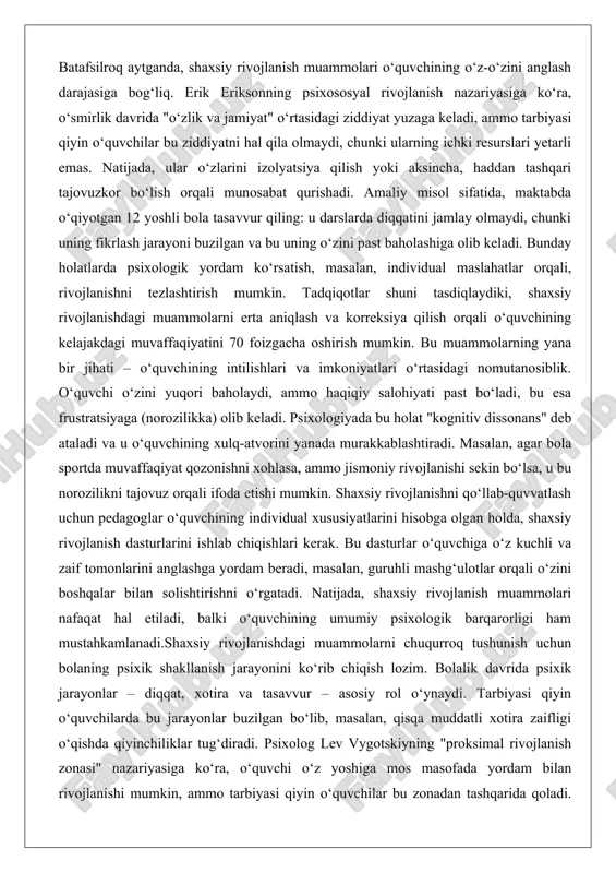 ish mumkin. bu muammolarning yana bir jihati – o‘quvchining intilishlari va imkoniyatlari o‘rtasidagi nomutanosiblik. o‘quvchi o‘zini yuqori baholaydi, ammo haqiqiy salohiyati past bo‘ladi, bu esa frustratsiyaga (norozilikka) olib keladi. psixologiyada bu holat "kognitiv dissonans" deb ataladi va u o‘quvchining xulq-atvorini yanada murakkablashtiradi. masalan, agar bola sportda muvaffaqiyat qozonishni xohlasa, ammo jismoniy rivojlanishi sekin bo‘lsa, u bu norozilikni tajovuz orqali ifoda etishi mumkin. shaxsiy rivojlanishni qo‘llab-quvvatlash uchun pedagoglar o‘quvchining individual xususiyatlarini hisobga olgan holda, shaxsiy rivojlanish dasturlarini ishlab chiqishlari kerak. bu dasturlar o‘quvchiga o‘z kuchli va zaif tomonlarini anglashga yordam beradi, masalan, guruhli mashg‘ulotlar orqali o‘zini boshqalar bilan solishtirishni o‘rgatadi. natijada, shaxsiy rivojlanish muammolari nafaqat hal etiladi, balki o‘quvchining umumiy psixologik barqarorligi ham mustahkamlanadi.shaxsiy rivojlanishdagi muammolarni chuqurroq tushunish uchun bolaning psixik shakllanish jarayonini ko‘rib chiqish lozim. bolalik davrida psixik jarayonlar – diqqat, xotira va tasavvur – asosiy rol o‘ynaydi. tarbiyasi qiyin o‘quvchilarda bu jarayonlar buzilgan bo‘lib, masalan, qisqa muddatli xotira zaifligi …