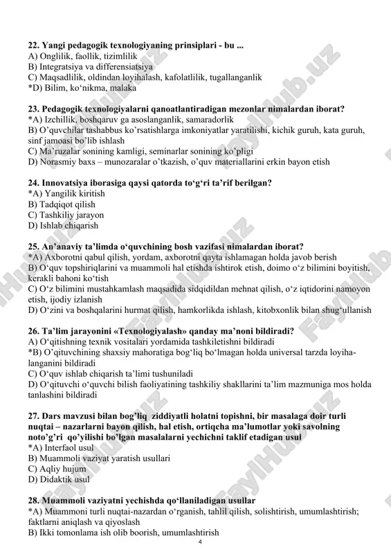 ang. a) mikro maqsadlarga aylantirish b) mavzu bo‘yicha tashhislanuvchan tarzda o‘rnatishni c) mavzu bo‘yicha umumiy belgilashda taqozo etadi *d) rivojlantiruvchi va shakllantiruvchi 22. yangi pedagogik texnologiyaning prinsiplari - bu ... a) onglilik, faollik, tizimlilik b) integratsiya va differensiatsiya c) maqsadlilik, oldindan loyihalash, kafolatlilik, tugallanganlik *d) bilim, ko‘nikma, malaka 23. pedagogik texnologiyalarni qanoatlantiradigan mezonlar nimalardan iborat? *a) izchillik, boshqaruv ga asoslanganlik, samaradorlik b) o’quvchilar tashabbus ko’rsatishlarga imkoniyatlar yaratilishi, kichik guruh, kata guruh, sinf jamoasi bo’lib ishlash c) ma’ruzalar sonining kamligi, seminarlar sonining ko’pligi d) norasmiy baxs – munozaralar o’tkazish, o’quv materiallarini erkin bayon etish 24. innovatsiya iborasiga qaysi qatorda to‘g‘ri ta’rif berilgan? *a) yangilik kiritish b) tadqiqot qilish c) tashkiliy jarayon d) ishlab chiqarish 25. an’anaviy ta’limda o‘quvchining bosh vazifasi nimalardan iborat? *a) axborotni qabul qilish, yordam, axborotni qayta ishlamagan holda javob berish b) o‘quv topshiriqlarini va muammoli hal etishda ishtirok etish, doimo o‘z bilimini boyitish, kerakli bahoni ko‘tish c) o‘z …