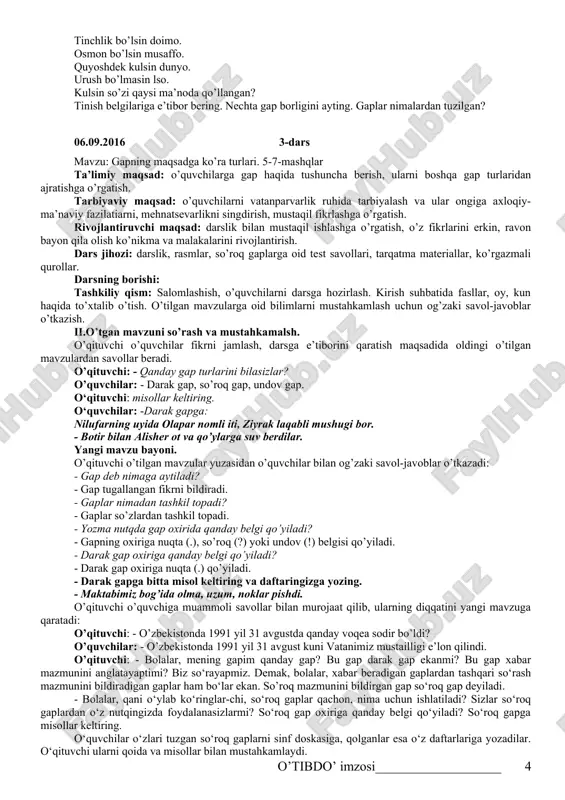 bat uyg’otish, zukkolik va tartiblilikni tarbiyalash. d) rivojlantiruvchi: gap nimaligi va kishilar hayotida qanday vazifani bajarishi haqidagi tasavvurni shakllantirish. darsning borishi. i. tashkiliy qism: a) salomlashish; b) davomatni aniqlash; c) darsga tayyorgarlik ko’rish. ii. o’tgan mavzuni sorash va mustahkamlash. uyga berilgan mashqni tekshirib, baholayman. alifbo haqida bilimlarini tekshiraman. sinf o’quvchilarini 3 qator bo’yicha guruhlarga bo’laman va musobaqa o’tkazaman. topshiriq: har bir guruhdan o’quvchi chiqib, navbat bilan sinfdoshlarining familiyasini alifbo tartibida yozadi. i qator ii qator iii qator g’olib guruh rag’batlantiriladi. iii. yangi mavzu bayoni. v. mashq. o’qing. matn nima haqida ekanini ayting. o’zbekiston taraqqiyot yo’liga chiqdi. u o’z bayrog’iga ega bo’ldi. o’z tug’rosini tasdiqladi. birinchi bosh qonunini yaratdi. birlashgan millatlar tashkiloti peshtoqida mustaqil davlatlar qatori uning bayrog’i ham hilpiradi. osmon darvozalaridan, temiryo’l qopqalaridan lso iqlim elchilari yurtimizga kirib kelmoqda. o’zbekiston — qadimiy va hamisha navqiron diyordir. oydin hojiyevadan matnda nechta gap bor? gaplar bir-biridan qanday ajratilgan? gaplar qanday mazmun bildiryapti? …