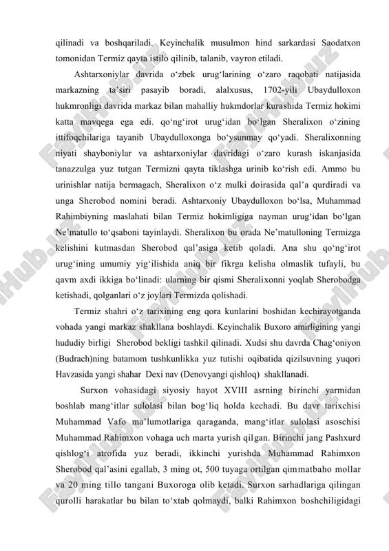 dasi avrangzeb tomonidan istilo qilinadi va boshqariladi. keyinchalik musulmon hind sarkardasi saodatxon tomonidan termiz qayta istilo qilinib, talanib, vayron etiladi. ashtarxoniylar davrida o‘zbek urug‘larining o‘zaro raqobati natijasida markazning ta’siri pasayib boradi, alalxusus, 1702-yili ubaydulloxon hukmronligi davrida markaz bilan mahalliy hukmdorlar kurashida termiz hokimi katta mavqega ega edi. qo‘ng‘irot urug‘idan bo‘lgan sheralixon o‘zining ittifoqchilariga tayanib ubaydulloxonga bo‘ysunmay qo‘yadi. sheralixonning niyati shayboniylar va ashtarxoniylar davridagi o‘zaro kurash iskanjasida tanazzulga yuz tutgan termizni qayta tiklashga urinib ko‘rish edi. ammo bu urinishlar natija bermagach, sheralixon o‘z mulki doirasida qal’a qurdiradi va unga sherobod nomini beradi. ashtarxoniy ubaydulloxon bo‘lsa, muhammad rahimbiyning maslahati bilan termiz hokimligiga nayman urug‘idan bo‘lgan ne’matullo to‘qsaboni tayinlaydi. sheralixon bu orada ne’matulloning termizga kelishini kutmasdan sherobod qal’asiga ketib qoladi. ana shu qo‘ng‘irot urug‘ining umumiy yig‘ilishida aniq bir fikrga kelisha olmaslik tufayli, bu qavm axdi ikkiga bo‘linadi: ularning bir qismi sheralixonni yoqlab sherobodga ketishadi, qolganlari o‘z joylari termizda qolishadi. termiz shahri o‘z tarixining …